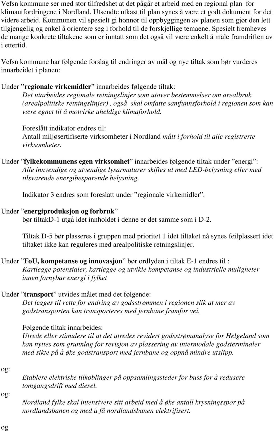 Spesielt fremheves de mange konkrete tiltakene som er inntatt som det også vil være enkelt å måle framdriften av i ettertid.