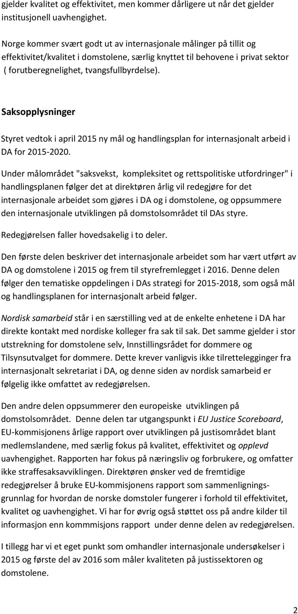 Saksopplysninger Styret vedtok i april 2015 ny mål og handlingsplan for internasjonalt arbeid i DA for 2015-2020.