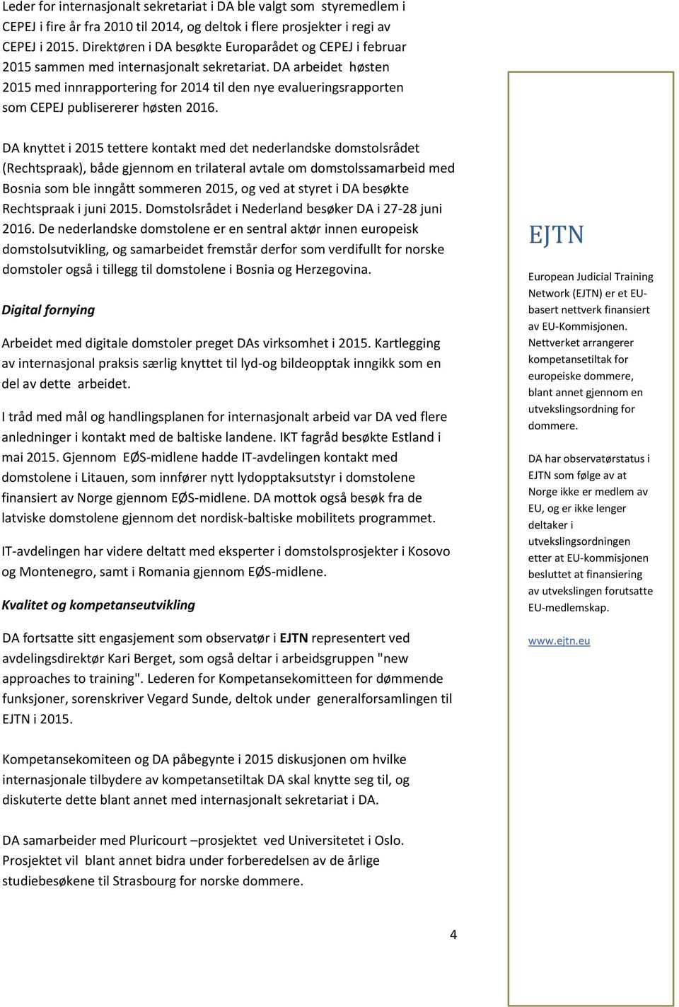 DA arbeidet høsten 2015 med innrapportering for 2014 til den nye evalueringsrapporten som CEPEJ publisererer høsten 2016.