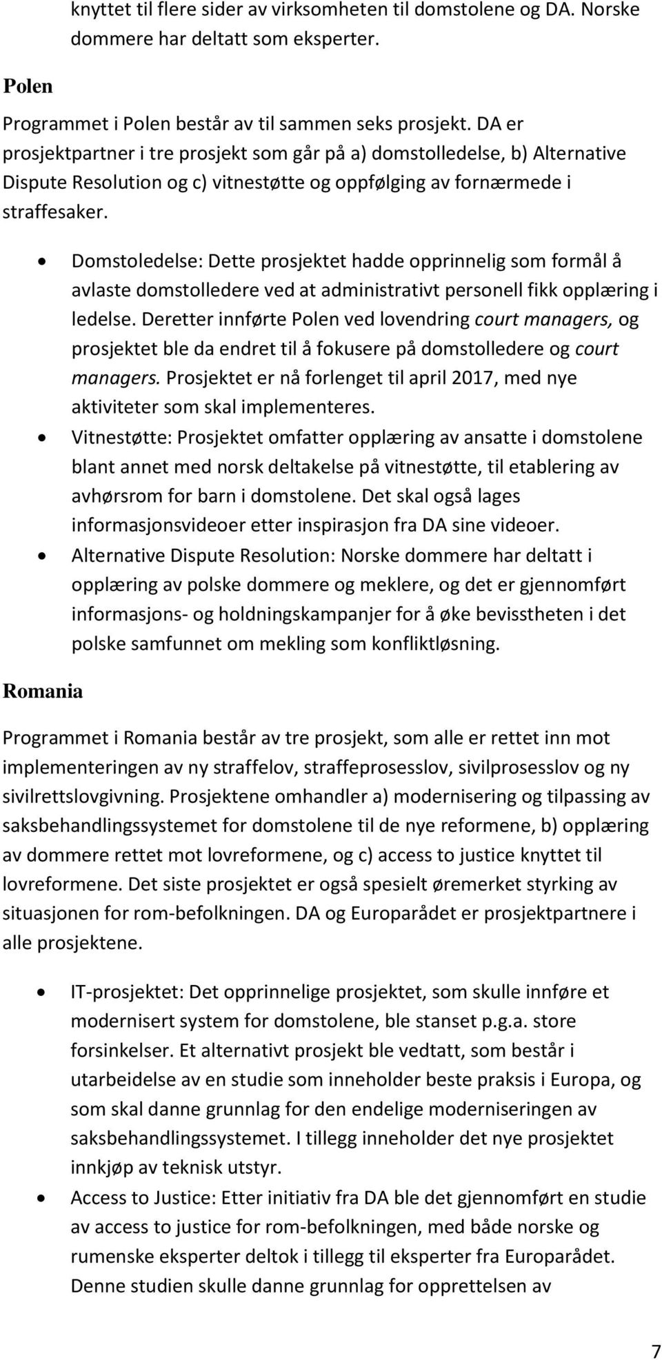 Domstoledelse: Dette prosjektet hadde opprinnelig som formål å avlaste domstolledere ved at administrativt personell fikk opplæring i ledelse.