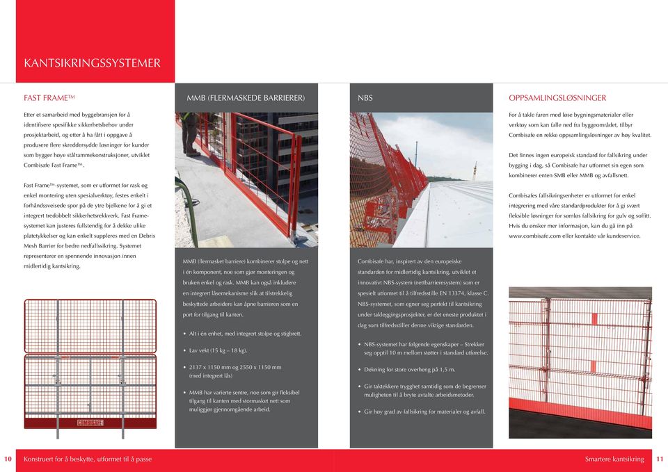 produsere flere skreddersydde løsninger for kunder som bygger høye stålrammekonstruksjoner, utviklet Det finnes ingen europeisk standard for fallsikring under Combisafe Fast Frame.