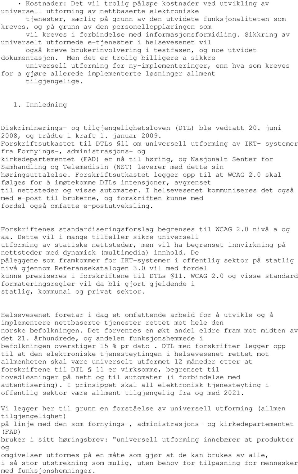 Sikkring av universelt utformede e-tjenester i helsevesenet vil også kreve brukerinvolvering i testfasen, og noe utvidet dokumentasjon.