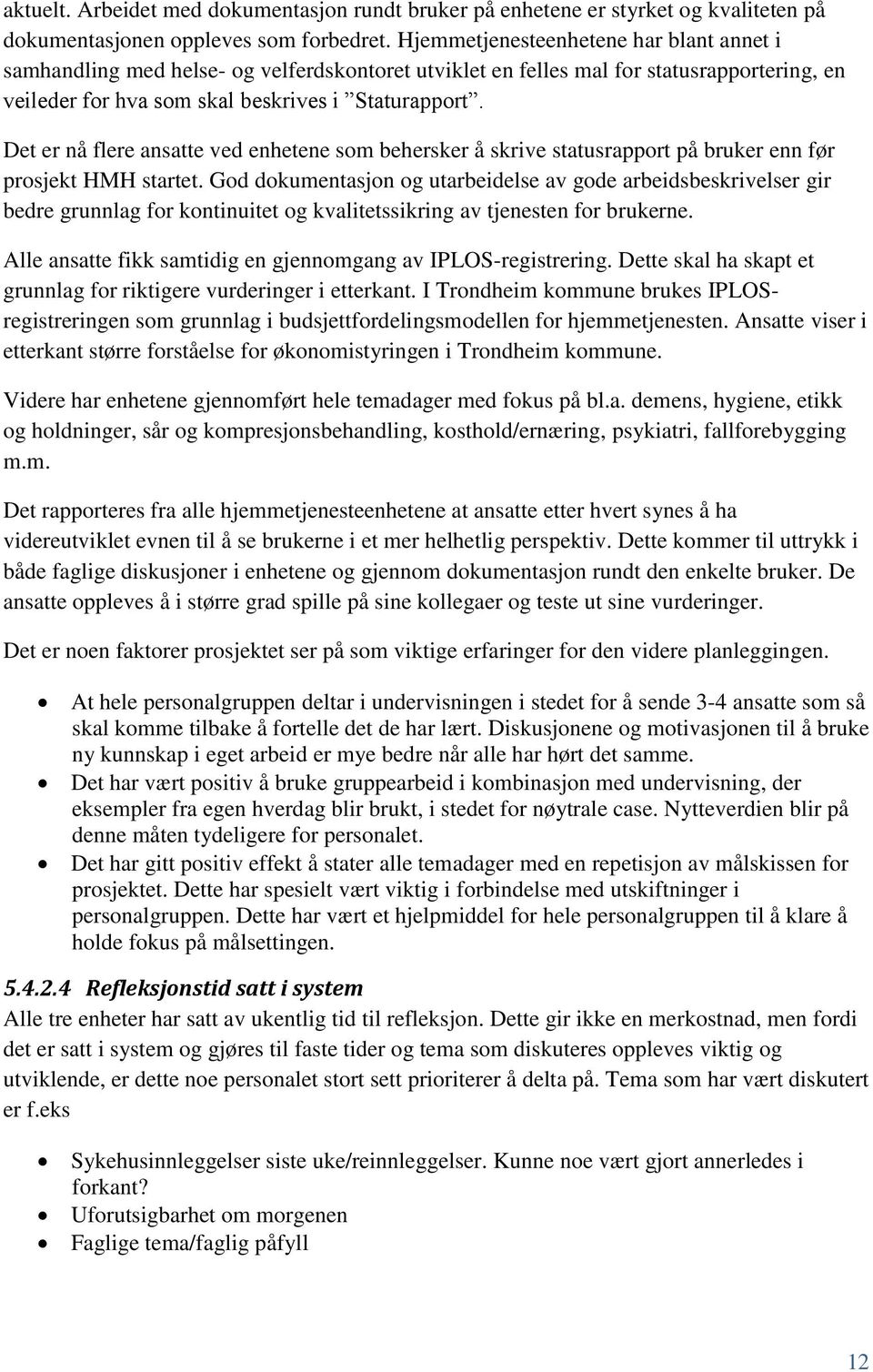 Det er nå flere ansatte ved enhetene som behersker å skrive statusrapport på bruker enn før prosjekt HMH startet.