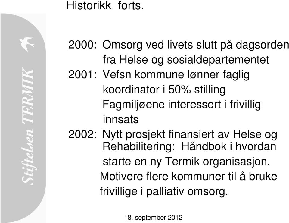 kommune lønner faglig koordinator i 50% stilling Fagmiljøene interessert i frivillig innsats