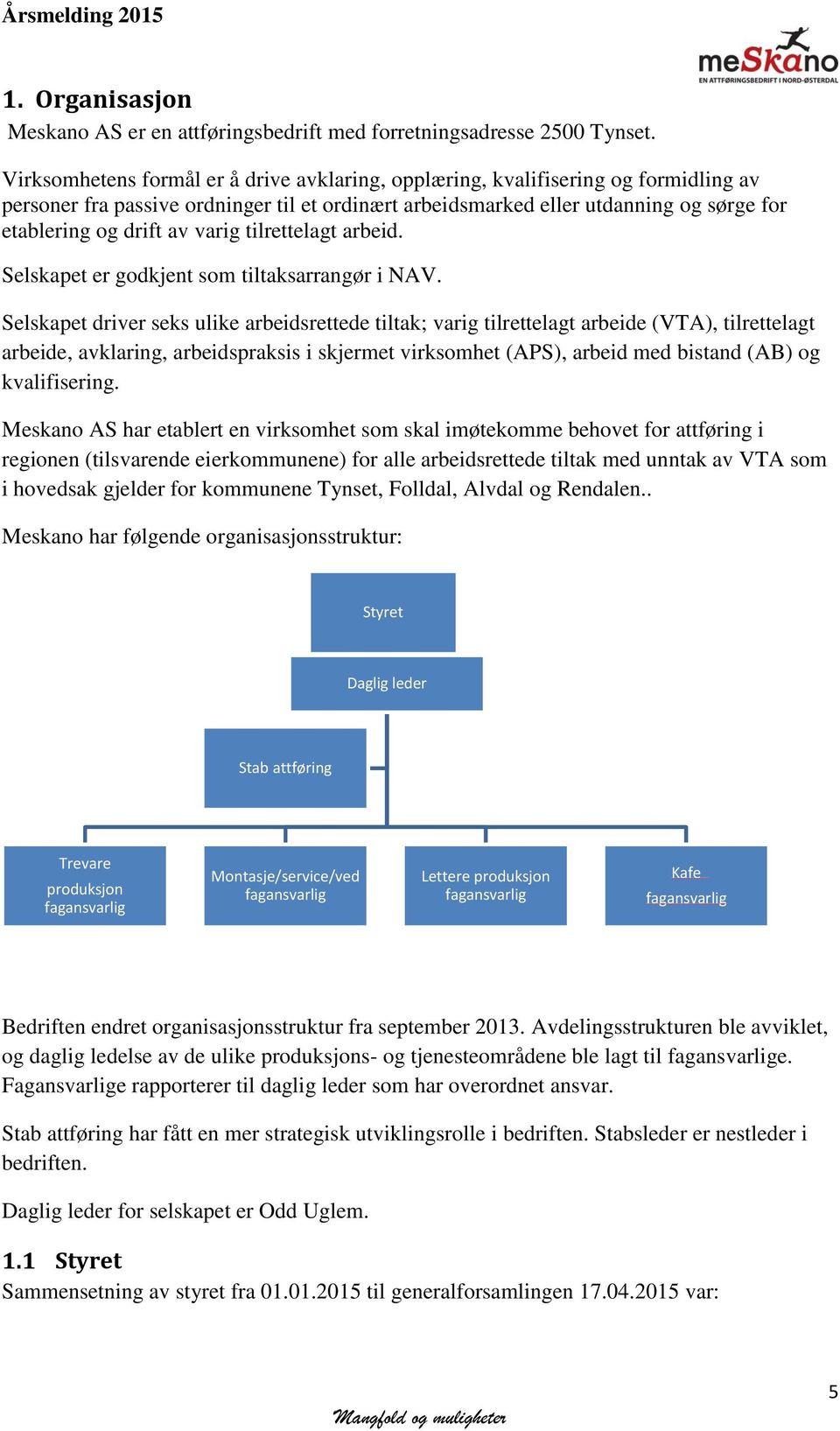 varig tilrettelagt arbeid. Selskapet er godkjent som tiltaksarrangør i NAV.