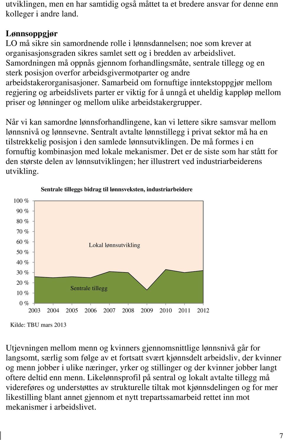 Samordningen må oppnås gjennom forhandlingsmåte, sentrale tillegg og en sterk posisjon overfor arbeidsgivermotparter og andre arbeidstakerorganisasjoner.