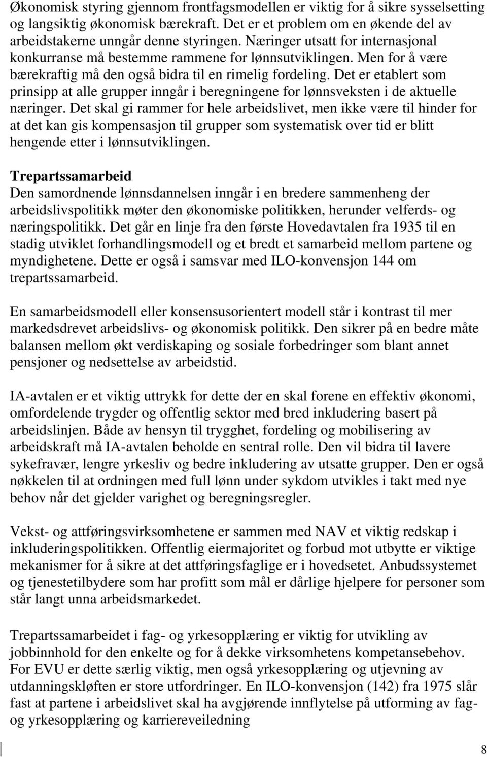 Det er etablert som prinsipp at alle grupper inngår i beregningene for lønnsveksten i de aktuelle næringer.