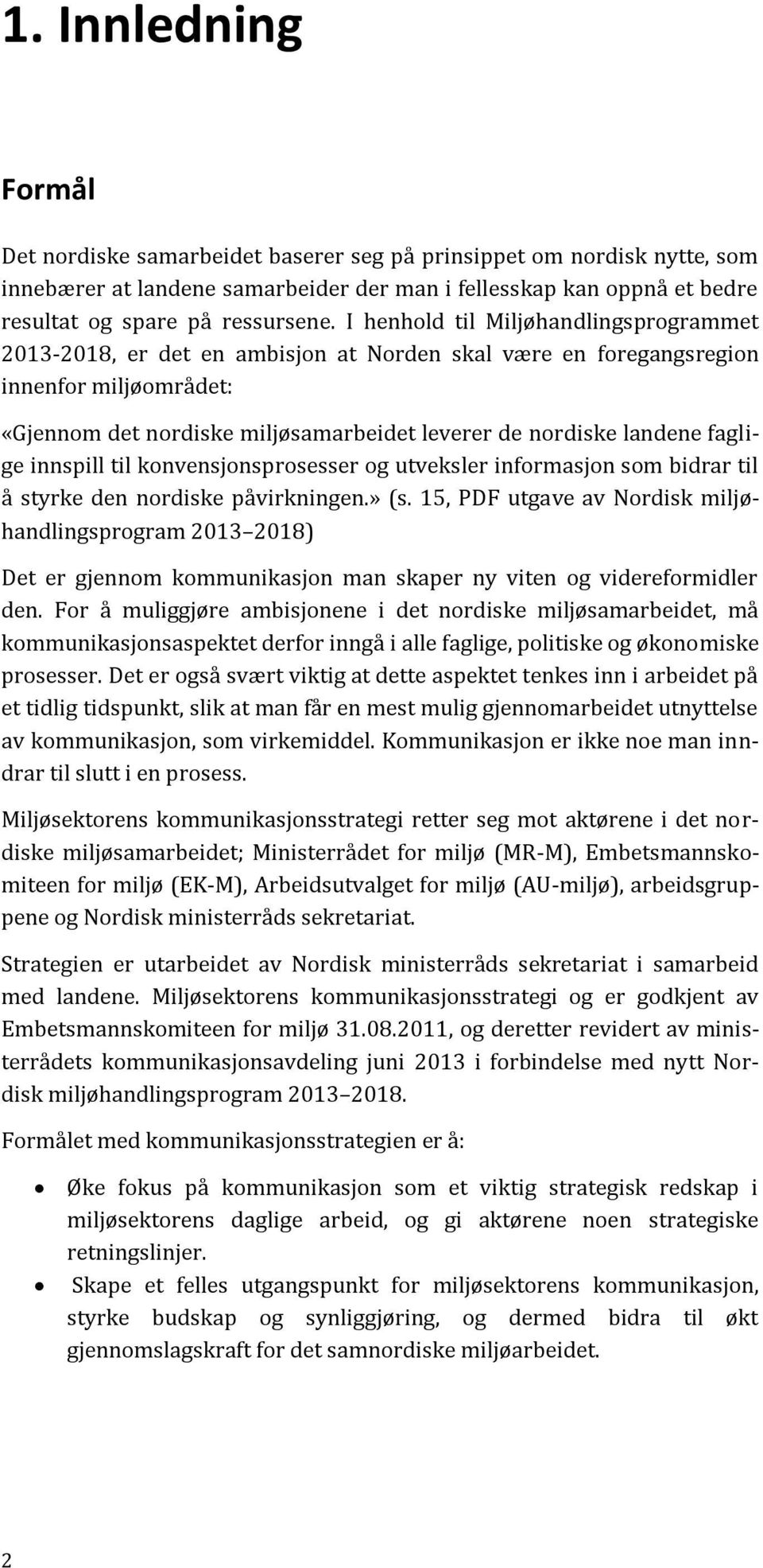 faglige innspill til konvensjonsprosesser og utveksler informasjon som bidrar til å styrke den nordiske påvirkningen.» (s.