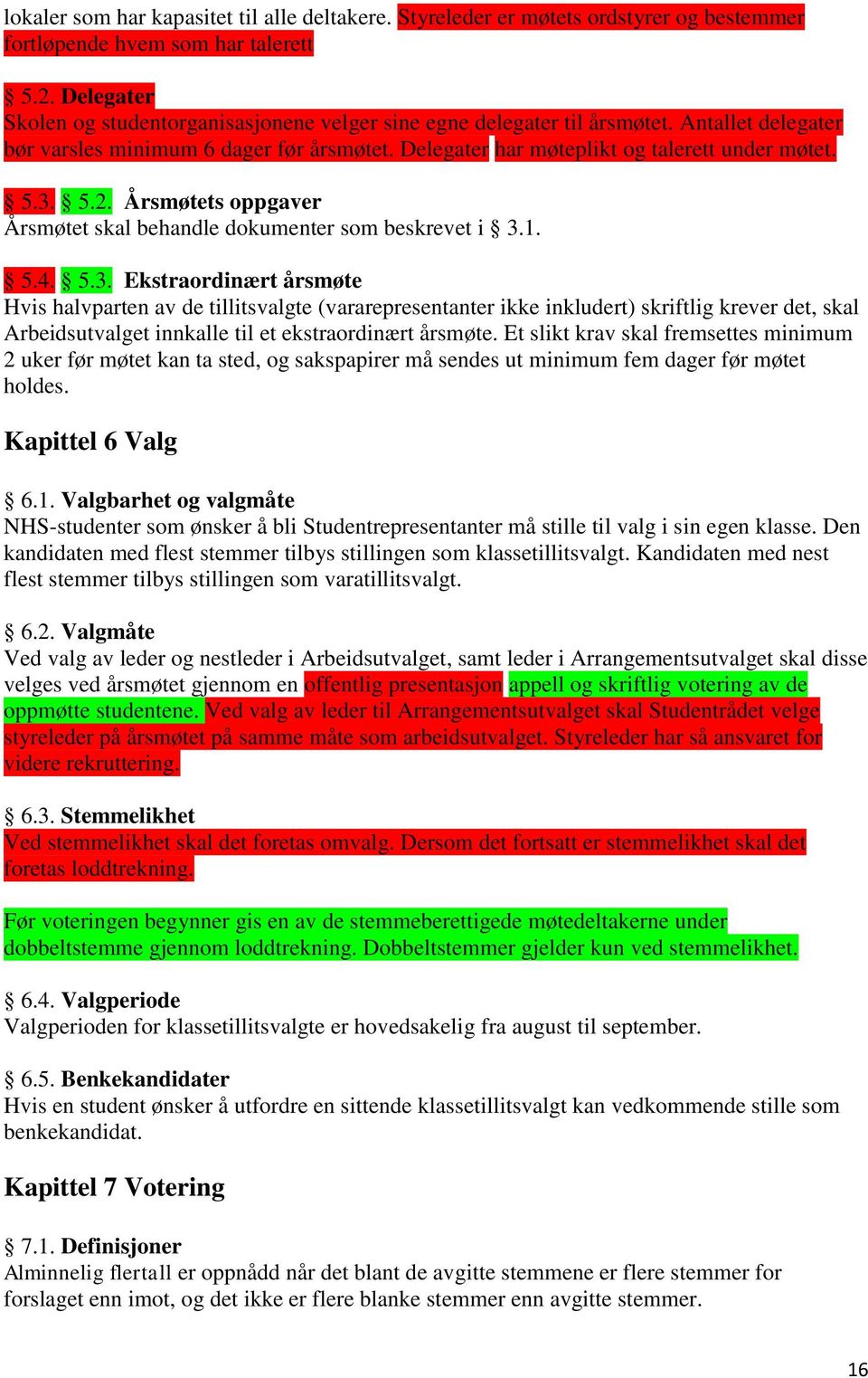 5.2. Årsmøtets oppgaver Årsmøtet skal behandle dokumenter som beskrevet i 3.