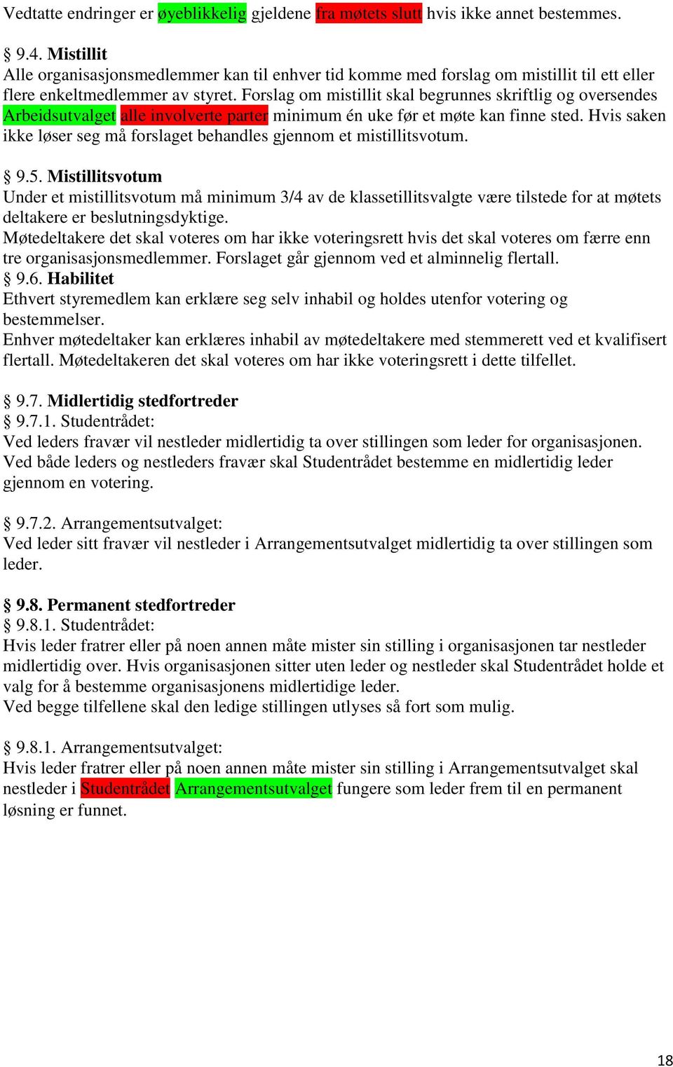 Forslag om mistillit skal begrunnes skriftlig og oversendes Arbeidsutvalget alle involverte parter minimum én uke før et møte kan finne sted.