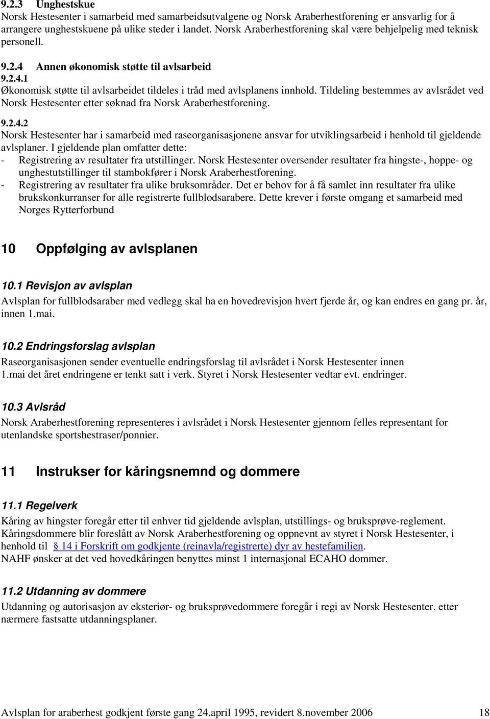 Tildeling bestemmes av avlsrådet ved Norsk Hestesenter etter søknad fra Norsk Araberhestforening. 9.2.4.