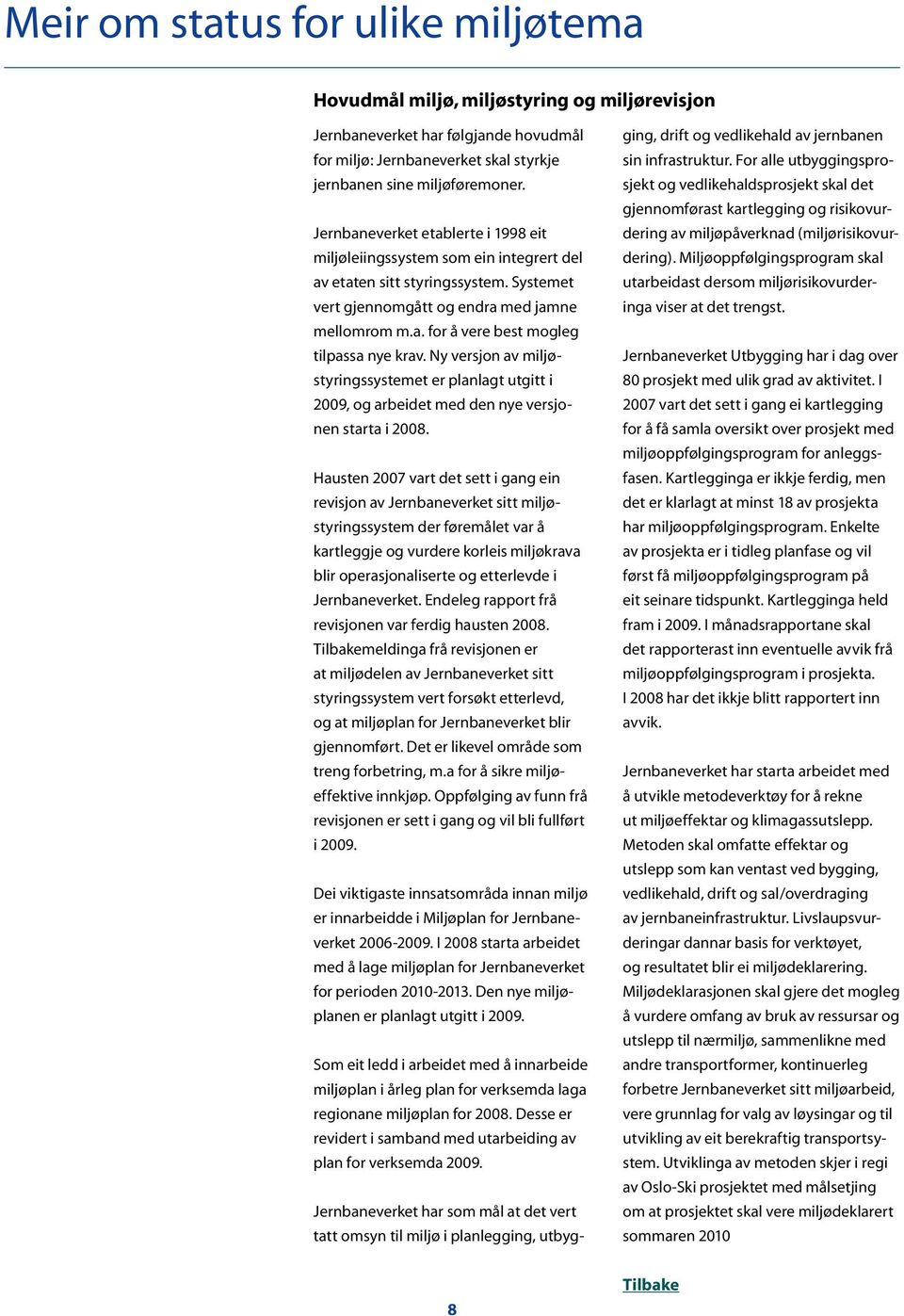 Ny versjon av miljøstyringssystemet er planlagt utgitt i 2009, og arbeidet med den nye versjonen starta i 2008.