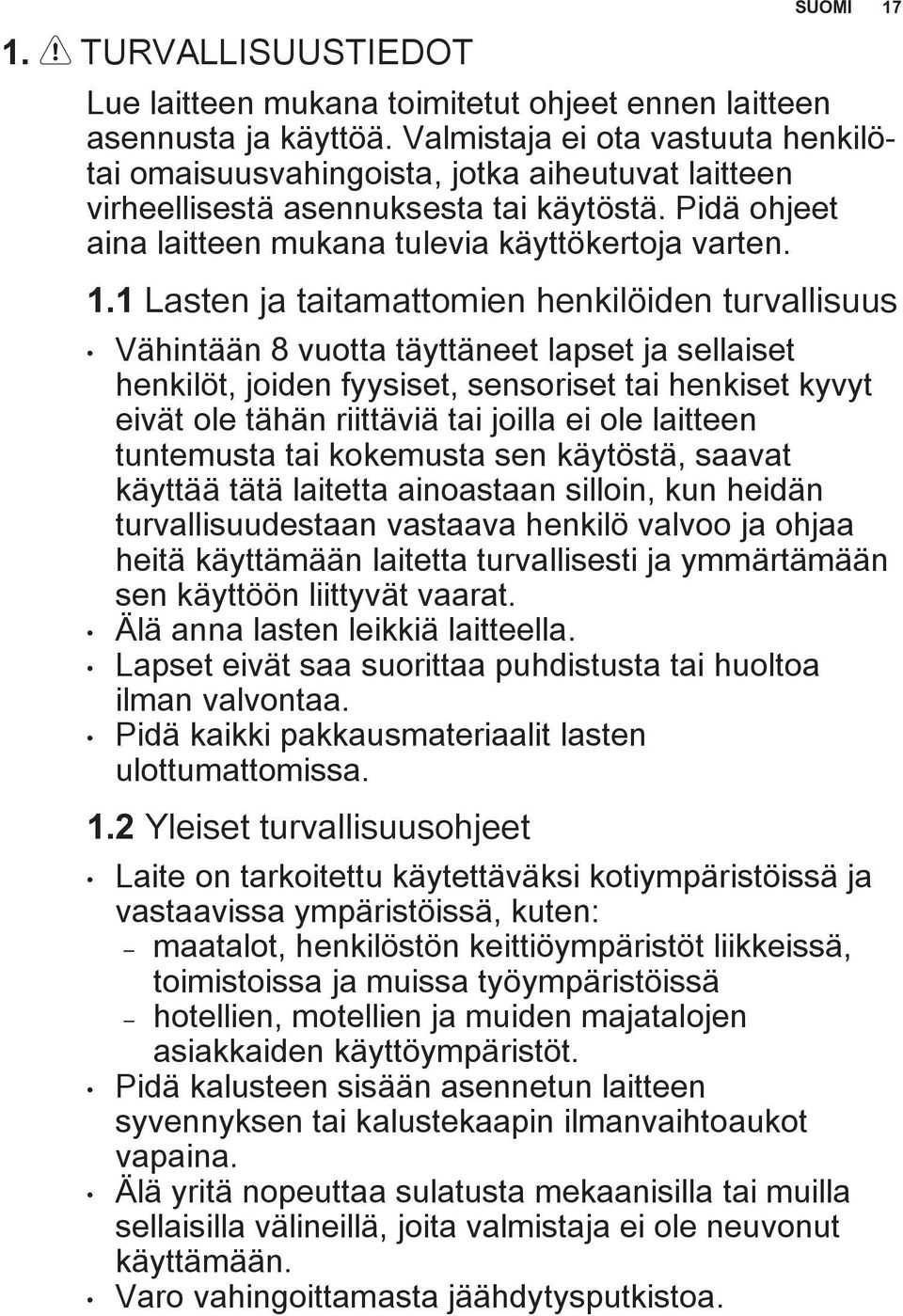 1 Lasten ja taitamattomien henkilöiden turvallisuus Vähintään 8 vuotta täyttäneet lapset ja sellaiset henkilöt, joiden fyysiset, sensoriset tai henkiset kyvyt eivät ole tähän riittäviä tai joilla ei