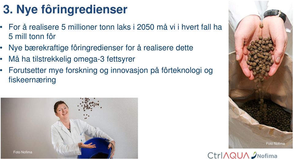 realisere dette Må ha tilstrekkelig omega-3 fettsyrer Forutsetter mye