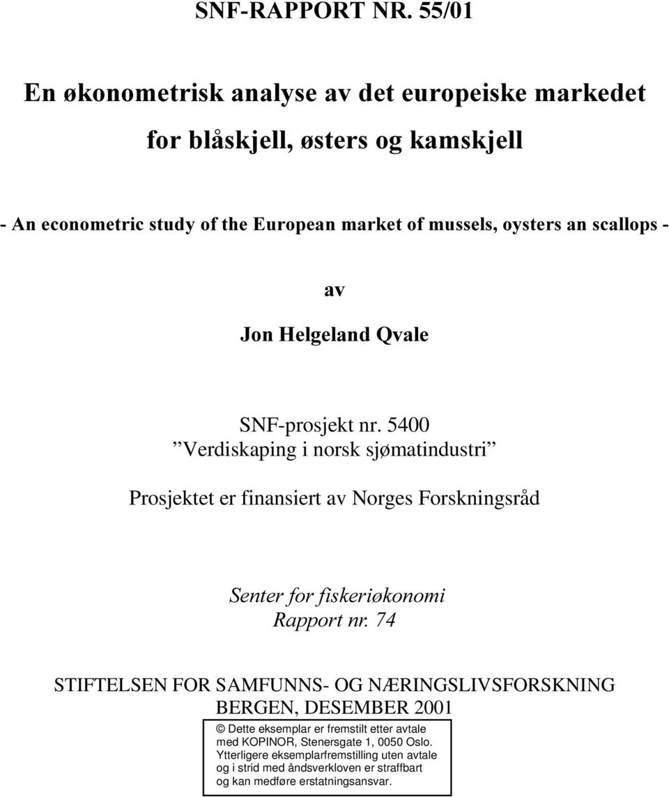 5400 Verdiskaping i norsk sjømatindustri Prosjektet er finansiert av Norges Forskningsråd 6HQWHUIRUILVNHUL NRQRPL 5DSSRUWQU STIFTELSEN FOR