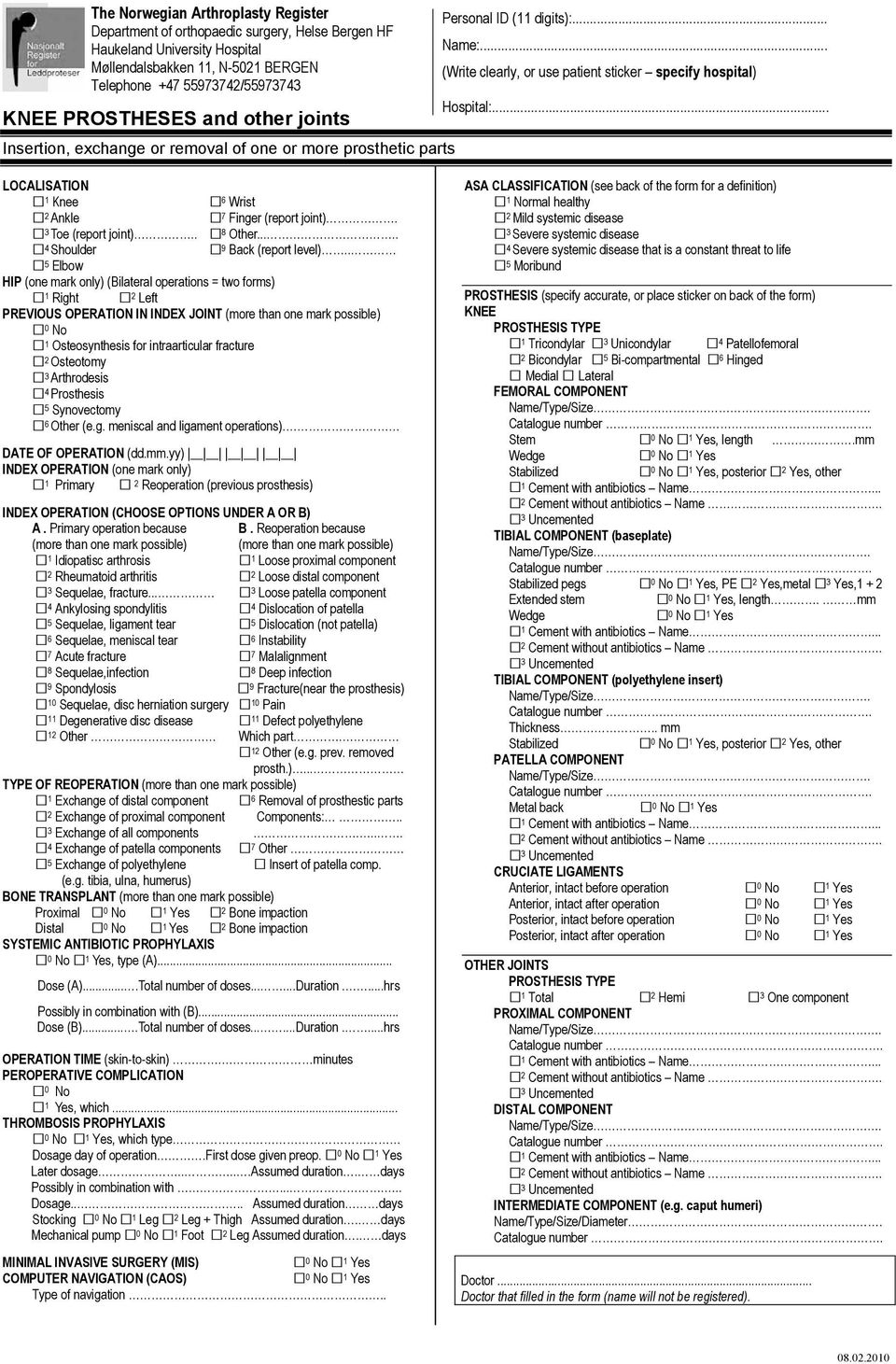 PROSTHESES and other joints Insertion, exchange or removal of one or more prosthetic parts Personal ID (11 digits):... Name:... (Write clearly, or use patient sticker specify hospital) Hospital:.