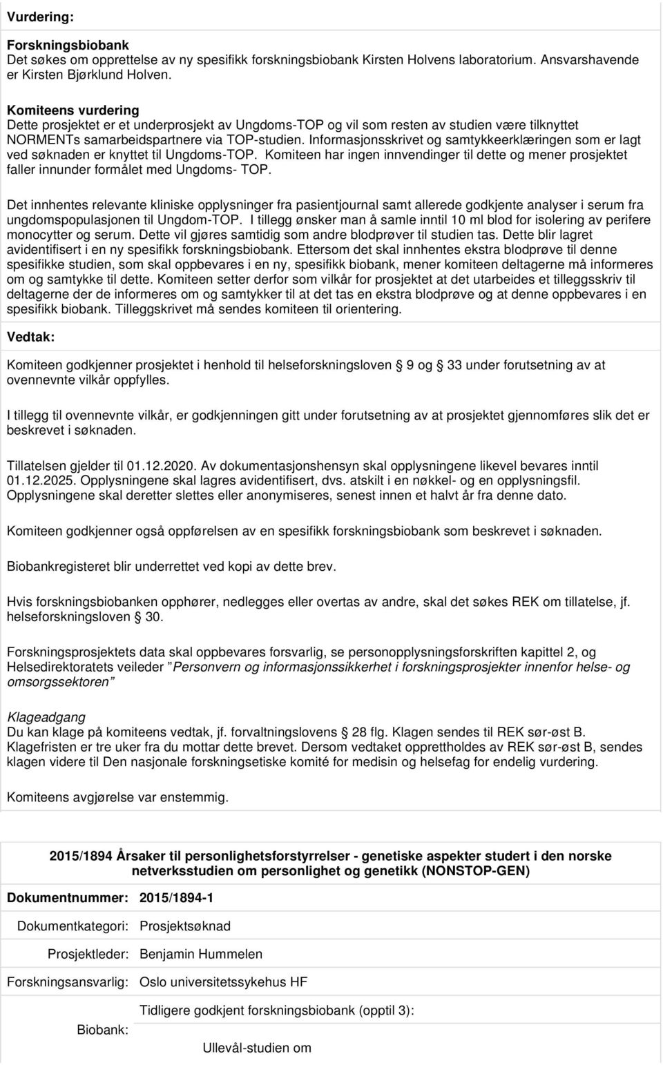 Informasjonsskrivet og samtykkeerklæringen som er lagt ved søknaden er knyttet til Ungdoms-TOP. Komiteen har ingen innvendinger til dette og mener prosjektet faller innunder formålet med Ungdoms- TOP.