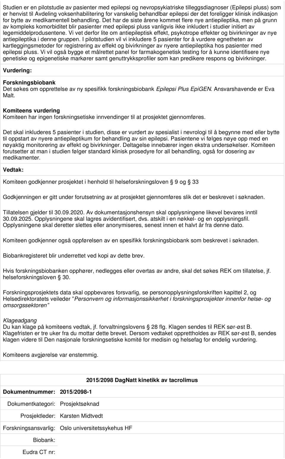 Det har de siste årene kommet flere nye antiepileptika, men på grunn av kompleks komorbiditet blir pasienter med epilepsi pluss vanligvis ikke inkludert i studier initiert av legemiddelprodusentene.