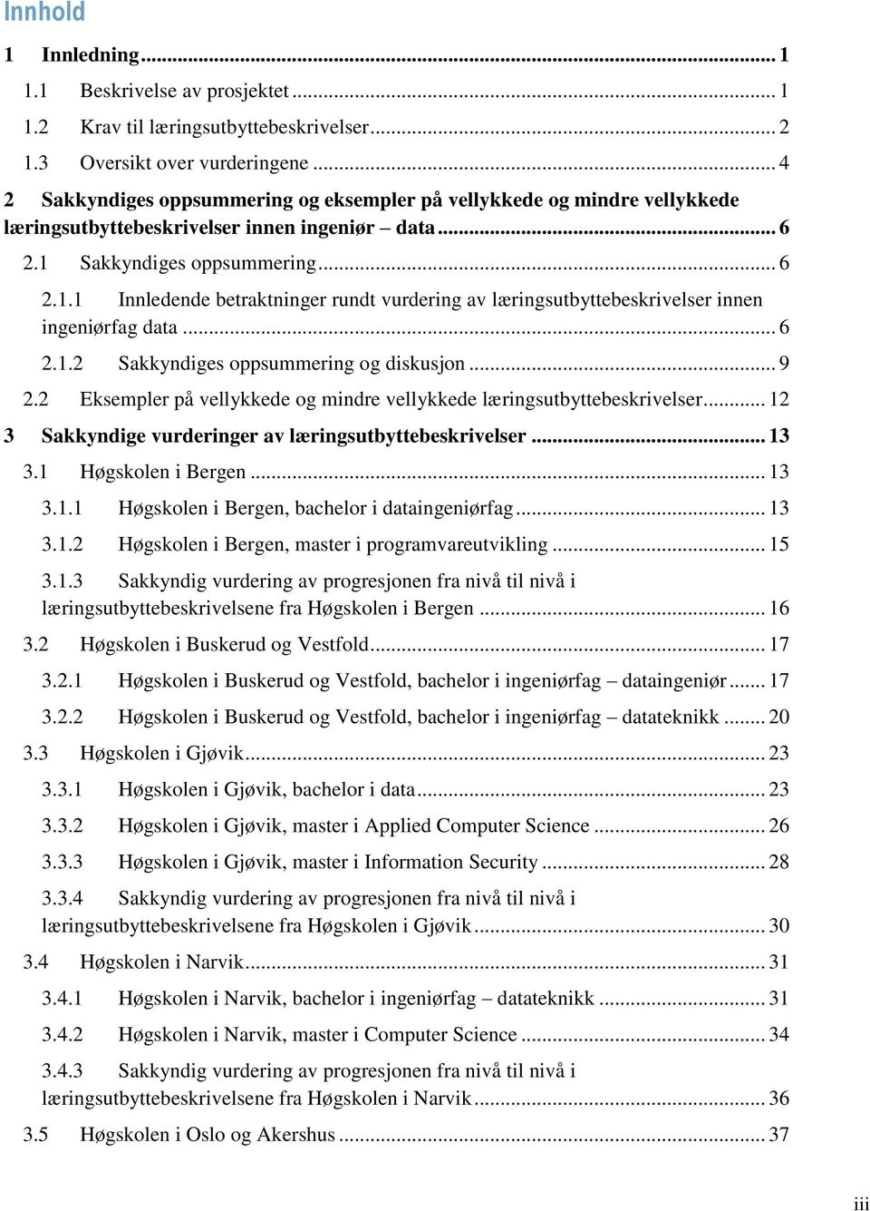 Sakkyndiges oppsummering... 6 2.1.1 Innledende betraktninger rundt vurdering av læringsutbyttebeskrivelser innen ingeniørfag data... 6 2.1.2 Sakkyndiges oppsummering og diskusjon... 9 2.