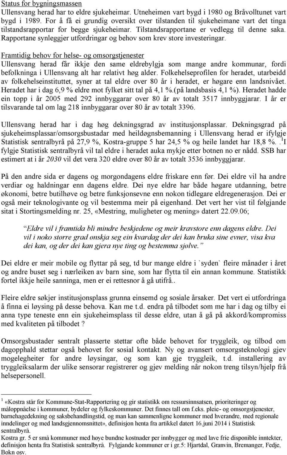 Rapportane synleggjer utfordringar og behov som krev store investeringar.