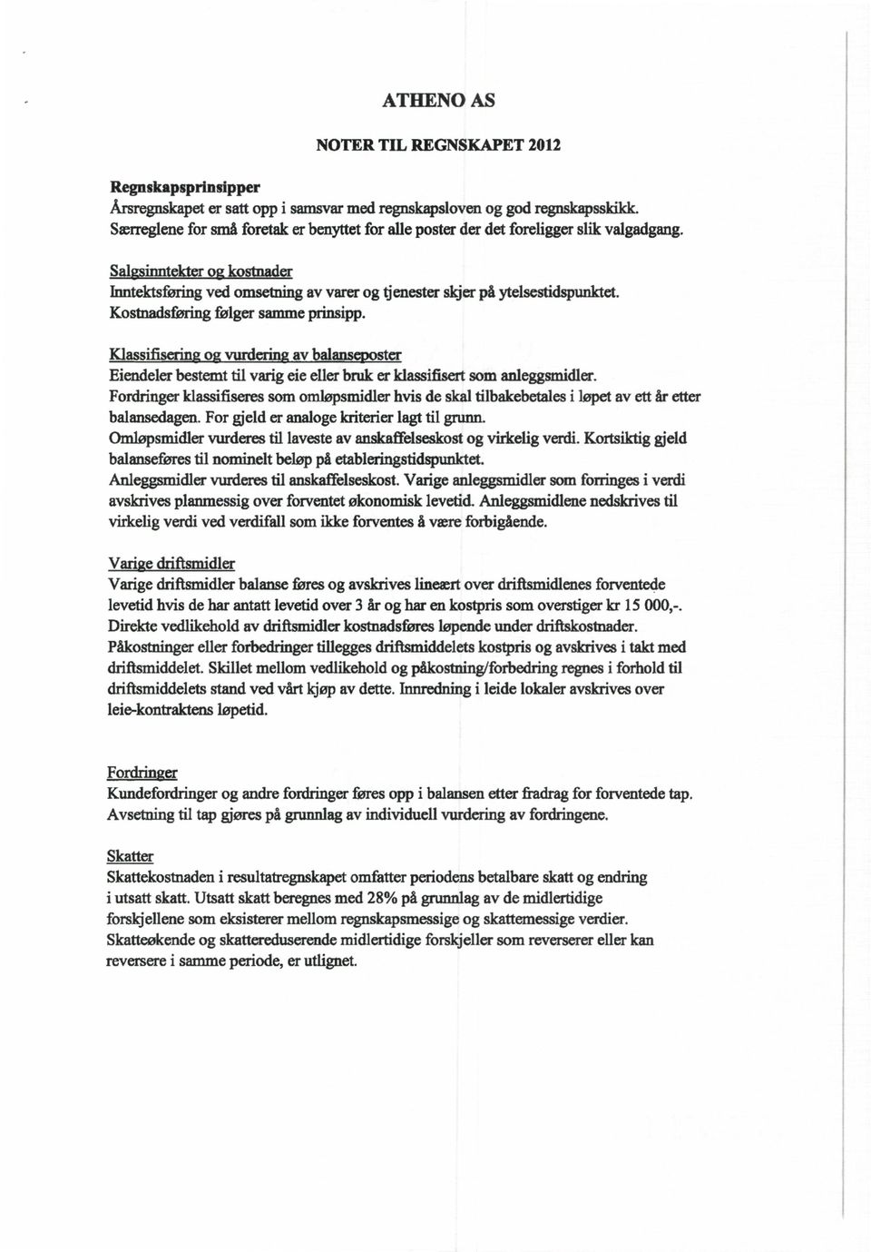 Kostnadsferingfølger sammeprinsipp. Klassifiserin o vurd av bal ster Eiendelerbestemttil varigeie ellerbruker klassifisertsom anleggsmidler.