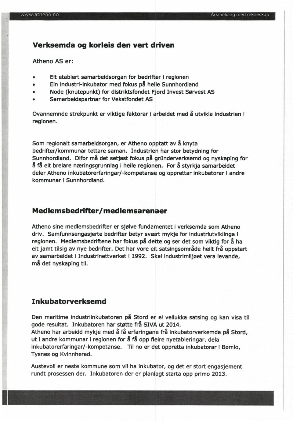 Som regionalt samarbeidsorgan, er Atheno opptatt av å knyta bedrifter/kommunar tettare saman. Industrien har stor betydning for Sunnhordland.