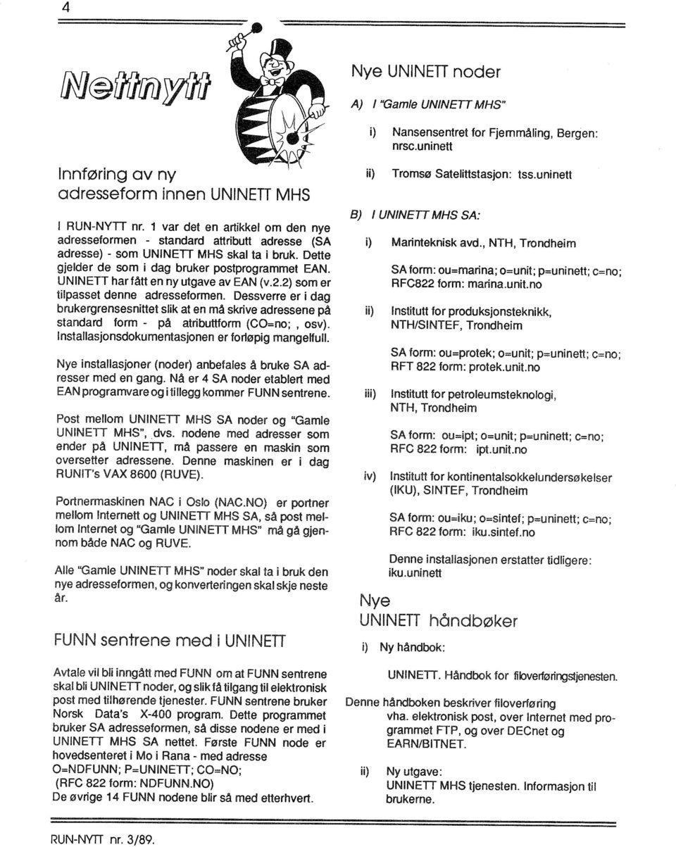 UNINETT har fått en ny utgave av EAN (v.2.2) som er tilpasset denne adresseformen.