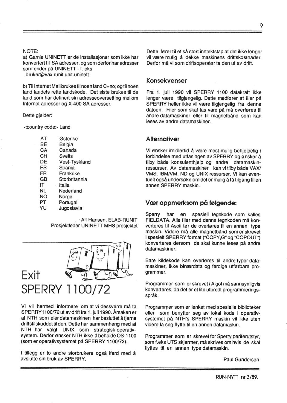 Det siste brukes til de land som har definert sin adresseoversetting mellom Internet adresser og X-400 SA adresser.