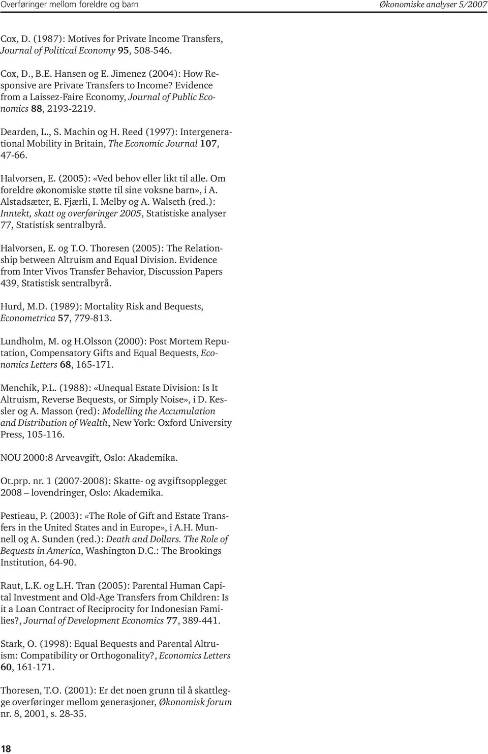 Reed (1997): Intergenerational Mobility in Britain, The Economic Journal 107, 47-66. Halvorsen, E. (2005): «Ved behov eller likt til alle. Om foreldre økonomiske støtte til sine voksne barn», i A.