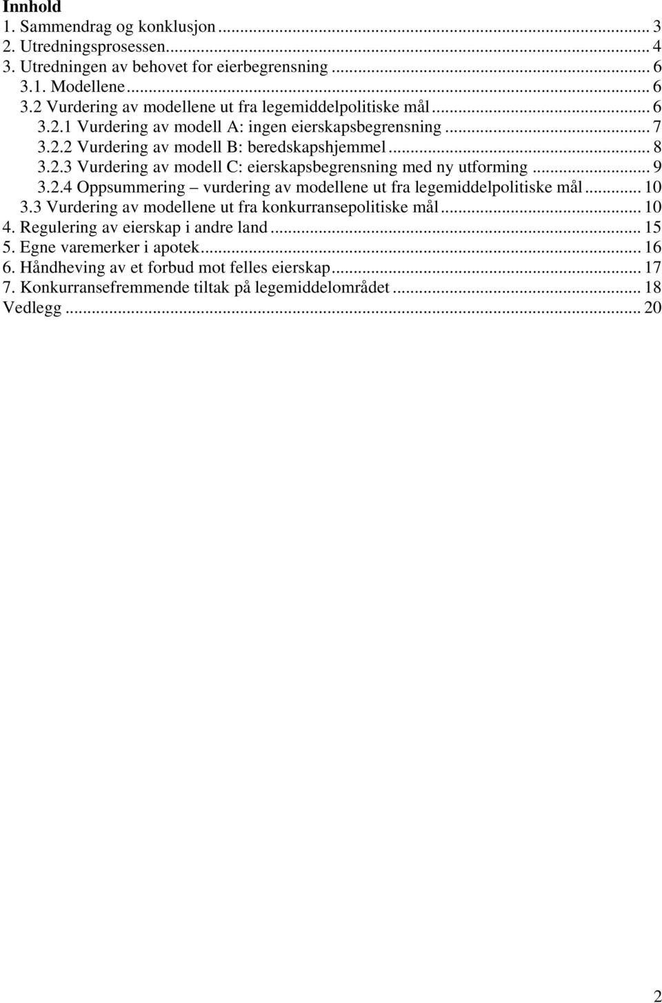 .. 9 3.2.4 Oppsummering vurdering av modellene ut fra legemiddelpolitiske mål... 10 3.3 Vurdering av modellene ut fra konkurransepolitiske mål... 10 4.