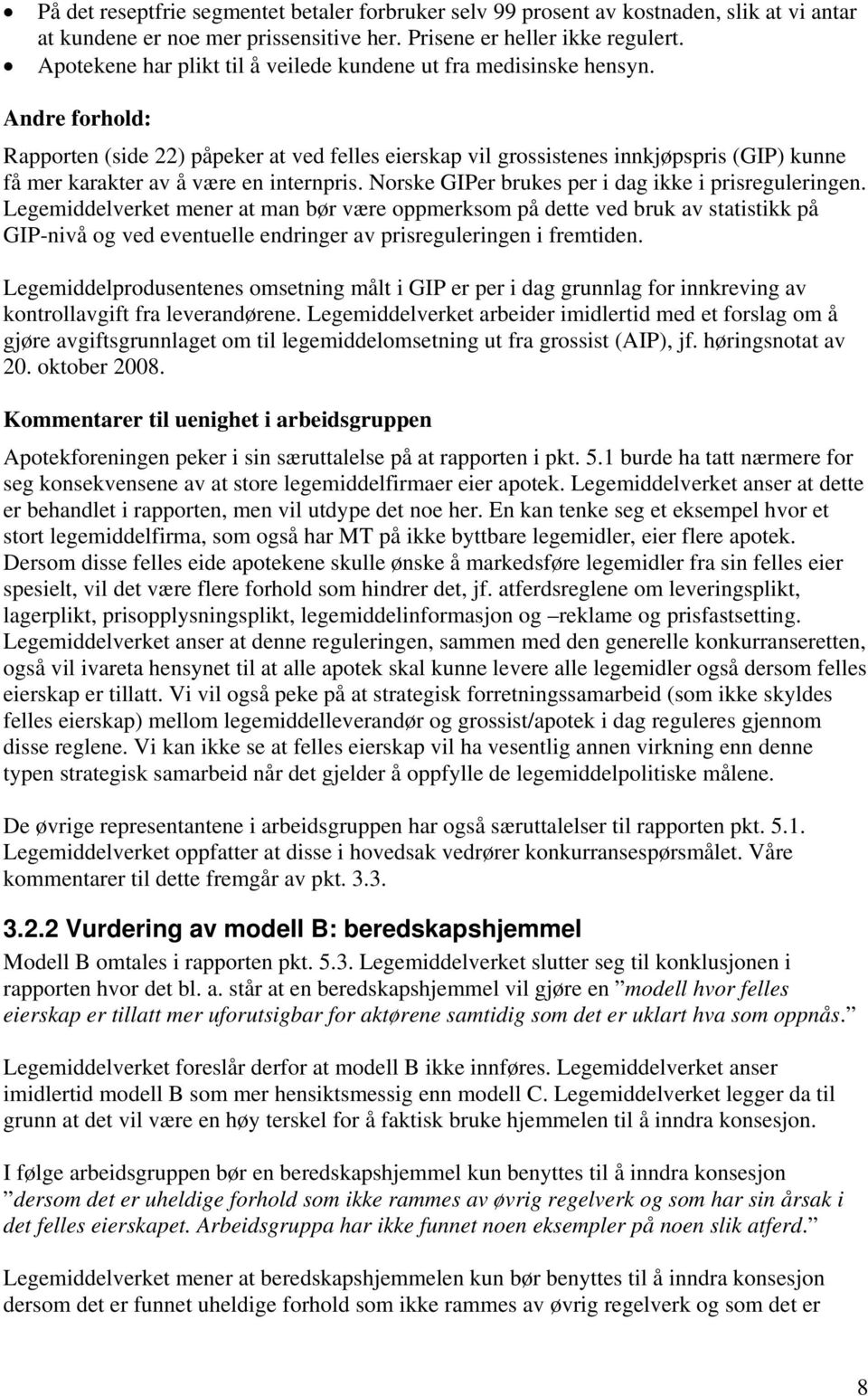 Andre forhold: Rapporten (side 22) påpeker at ved felles eierskap vil grossistenes innkjøpspris (GIP) kunne få mer karakter av å være en internpris.