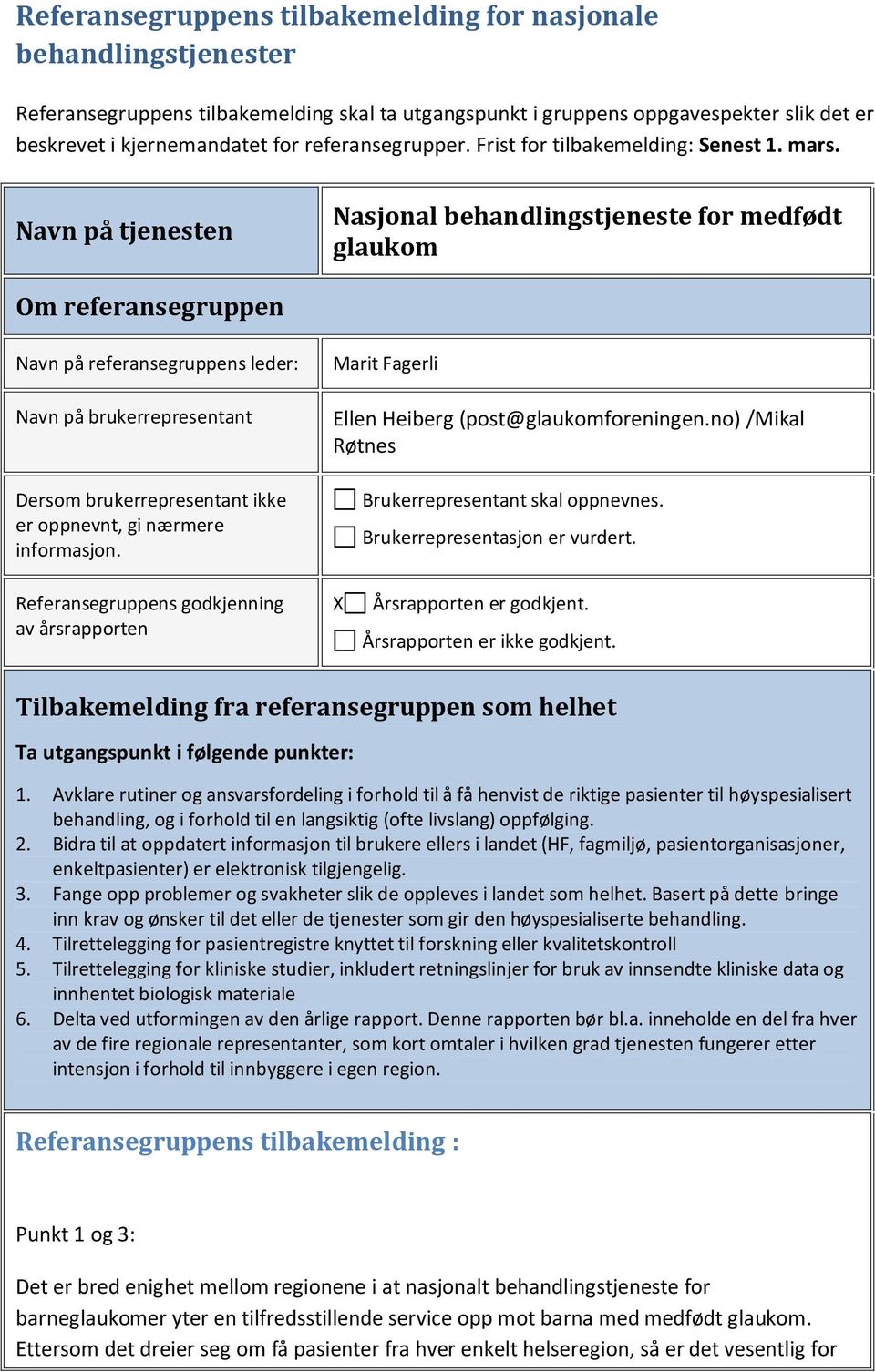 Navn på tjenesten Nasjonal behandlingstjeneste for medfødt glaukom Om referansegruppen Navn på referansegruppens leder: Navn på brukerrepresentant Dersom brukerrepresentant ikke er oppnevnt, gi