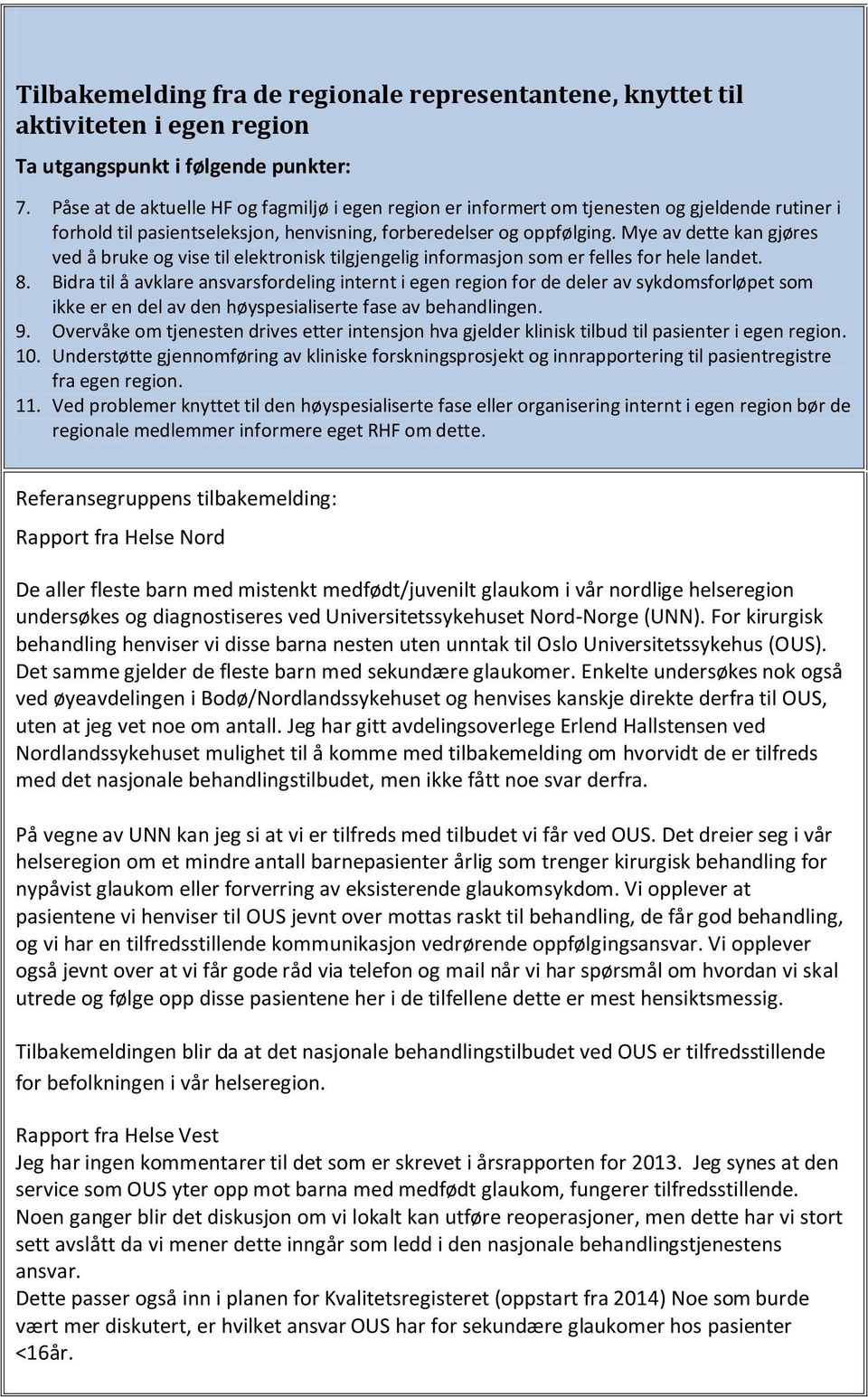 Mye av dette kan gjøres ved å bruke og vise til elektronisk tilgjengelig informasjon som er felles for hele landet. 8.