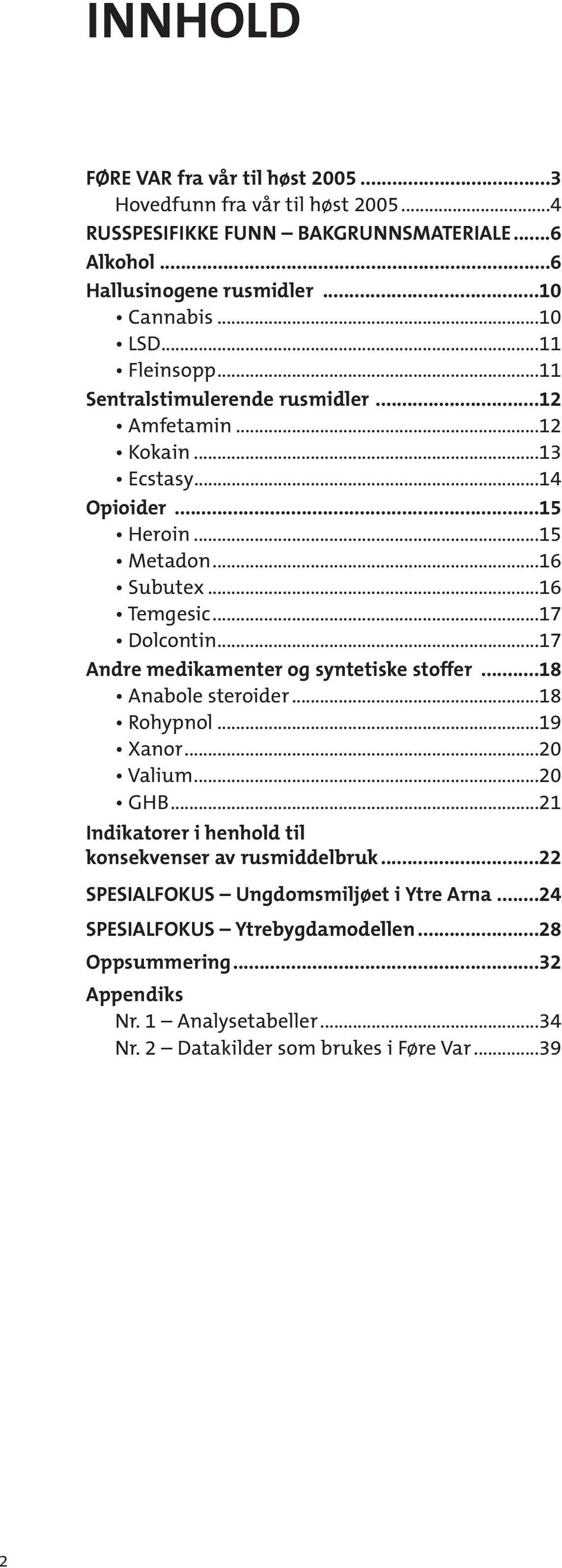 ..17 Andre medikamenter og syntetiske stoffer...18 Anabole steroider...18 Rohypnol...19 Xanor...20 Valium...20 GHB...21 Indikatorer i henhold til konsekvenser av rusmiddelbruk.