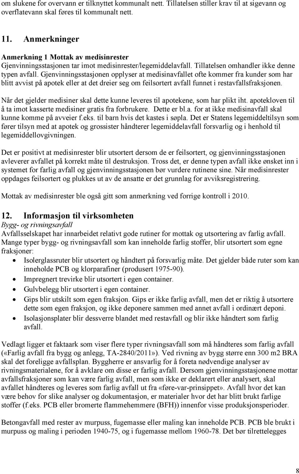 Gjenvinningsstasjonen opplyser at medisinavfallet ofte kommer fra kunder som har blitt avvist på apotek eller at det dreier seg om feilsortert avfall funnet i restavfallsfraksjonen.