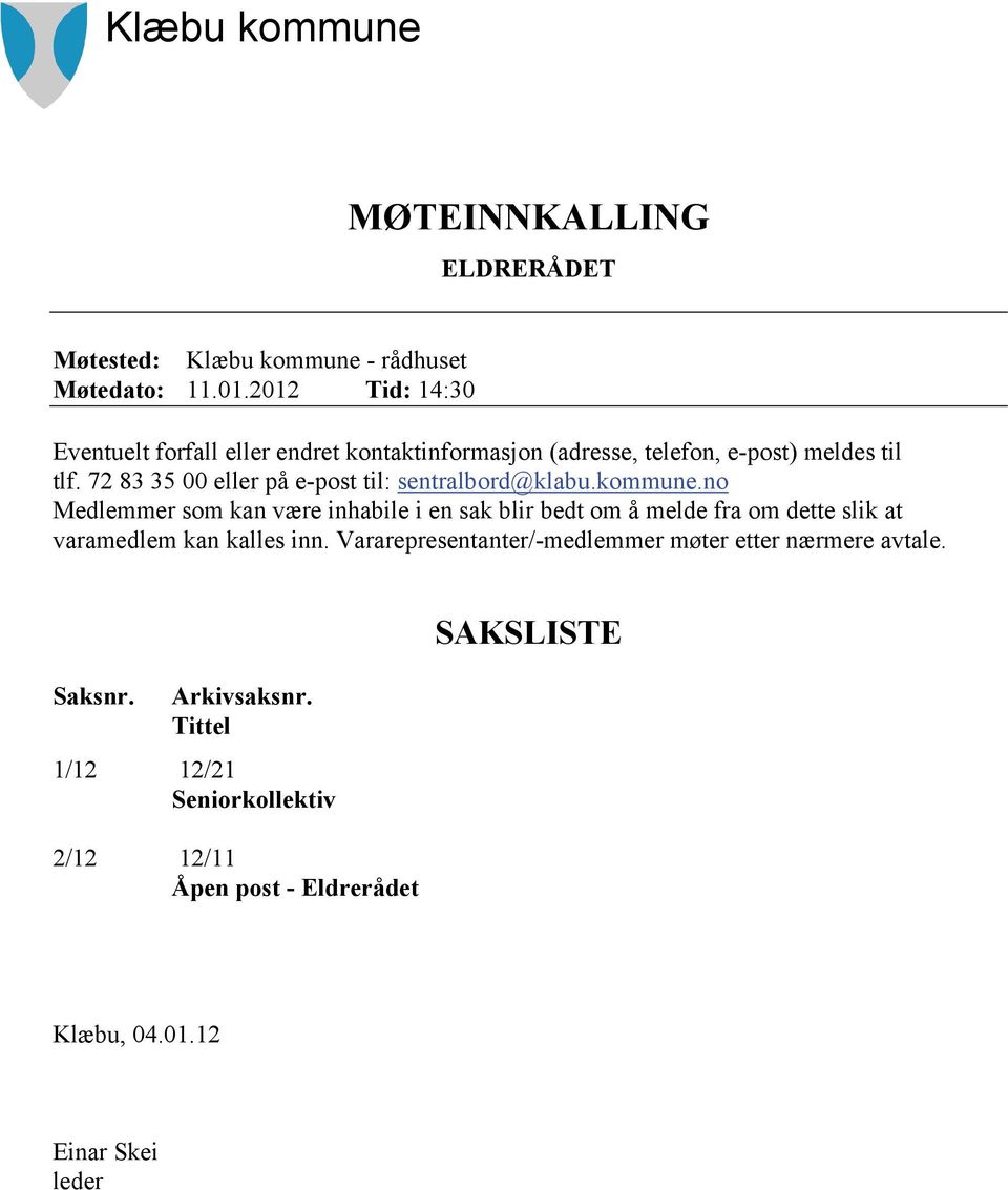 72 83 35 00 eller på e-post til: sentralbord@klabu.kommune.