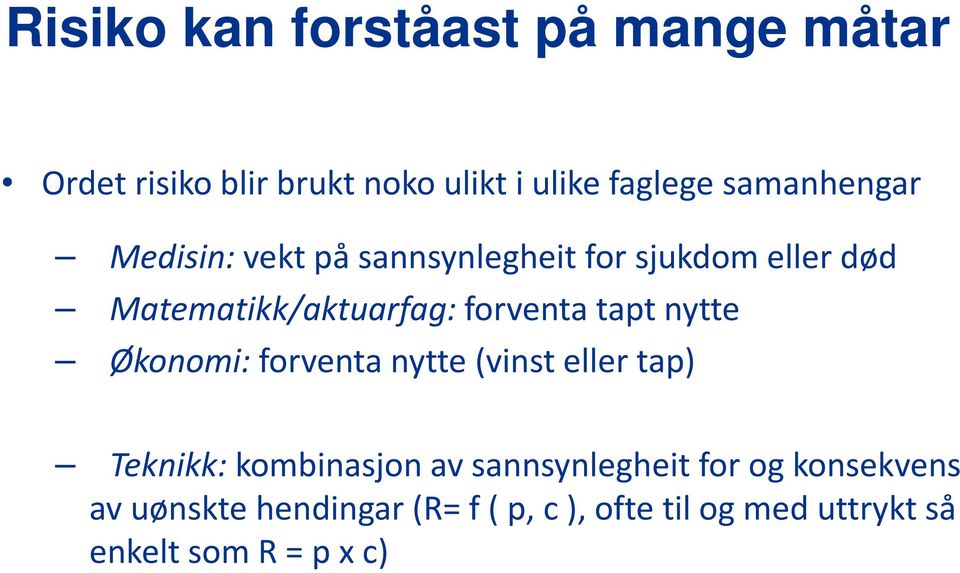 forventa tapt nytte Økonomi: forventa nytte (vinst eller tap) Teknikk:kombinasjon av