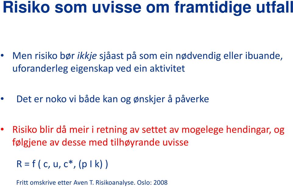 Risiko blir då meir i retning av settet av mogelege hendingar, og følgjene av desse med