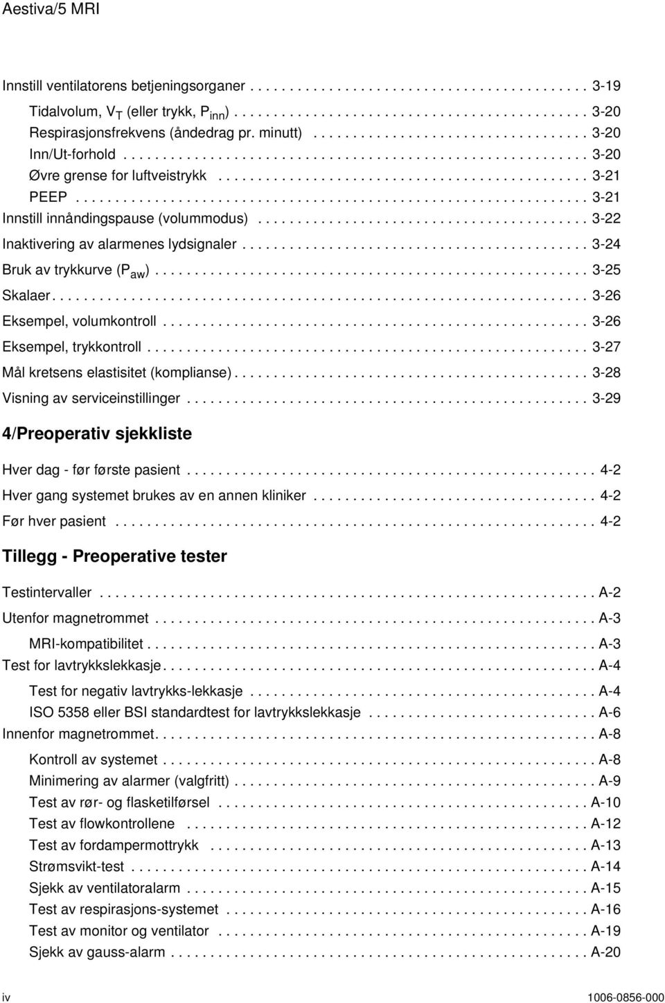 ................................................................ 3-21 Innstill innåndingspause (volummodus).......................................... 3-22 Inaktivering av alarmenes lydsignaler.