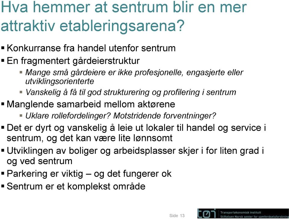 Vanskelig å få til god strukturering og profilering i sentrum Manglende samarbeid mellom aktørene Uklare rollefordelinger? Motstridende forventninger?