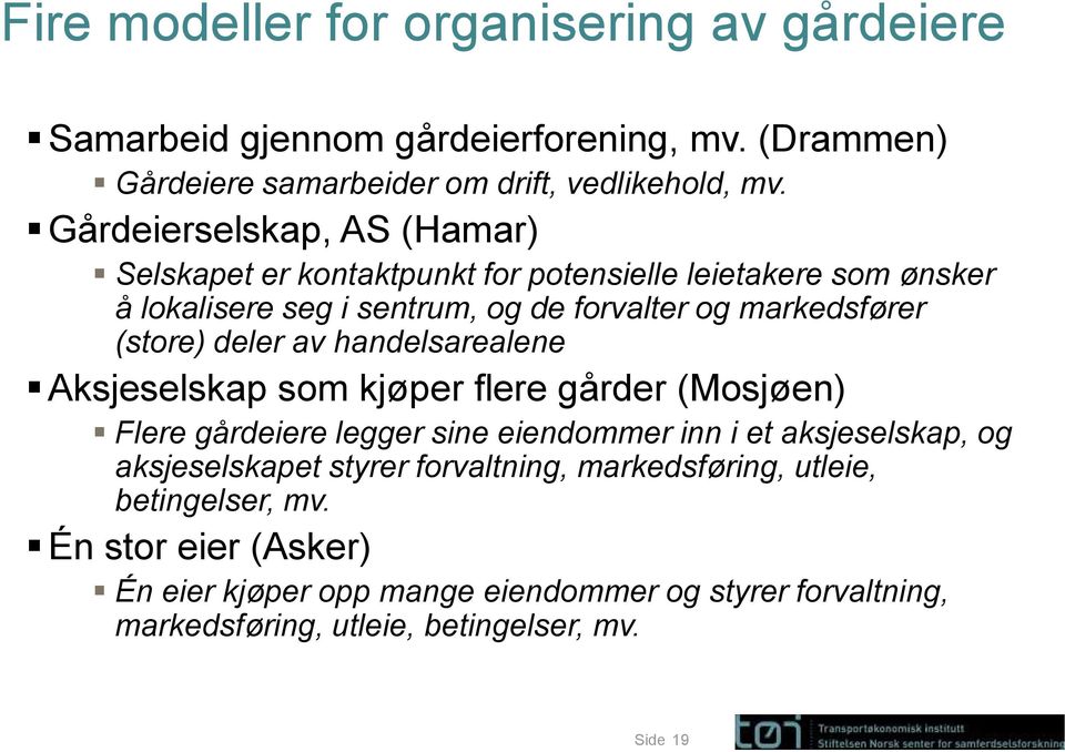 deler av handelsarealene Aksjeselskap som kjøper flere gårder (Mosjøen) Flere gårdeiere legger sine eiendommer inn i et aksjeselskap, og aksjeselskapet styrer