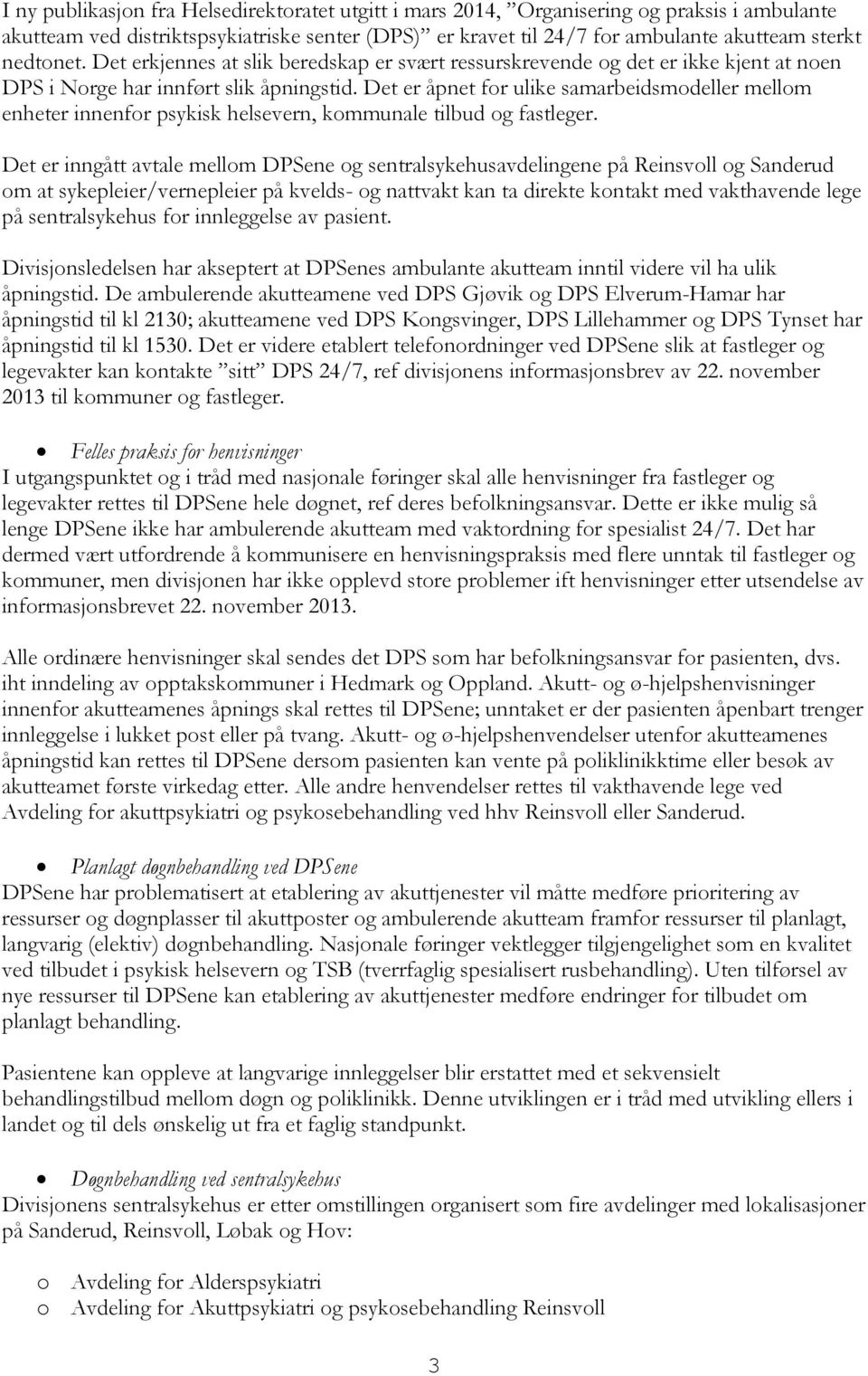 Det er åpnet for ulike samarbeidsmodeller mellom enheter innenfor psykisk helsevern, kommunale tilbud og fastleger.