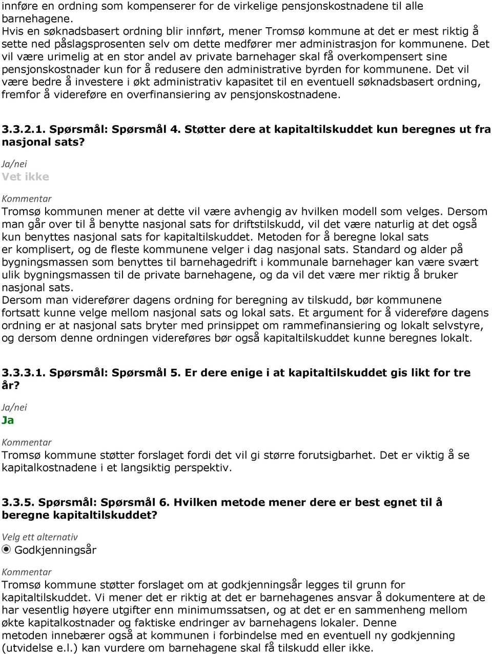 Det vil være urimelig at en stor andel av private barnehager skal få overkompensert sine pensjonskostnader kun for å redusere den administrative byrden for kommunene.