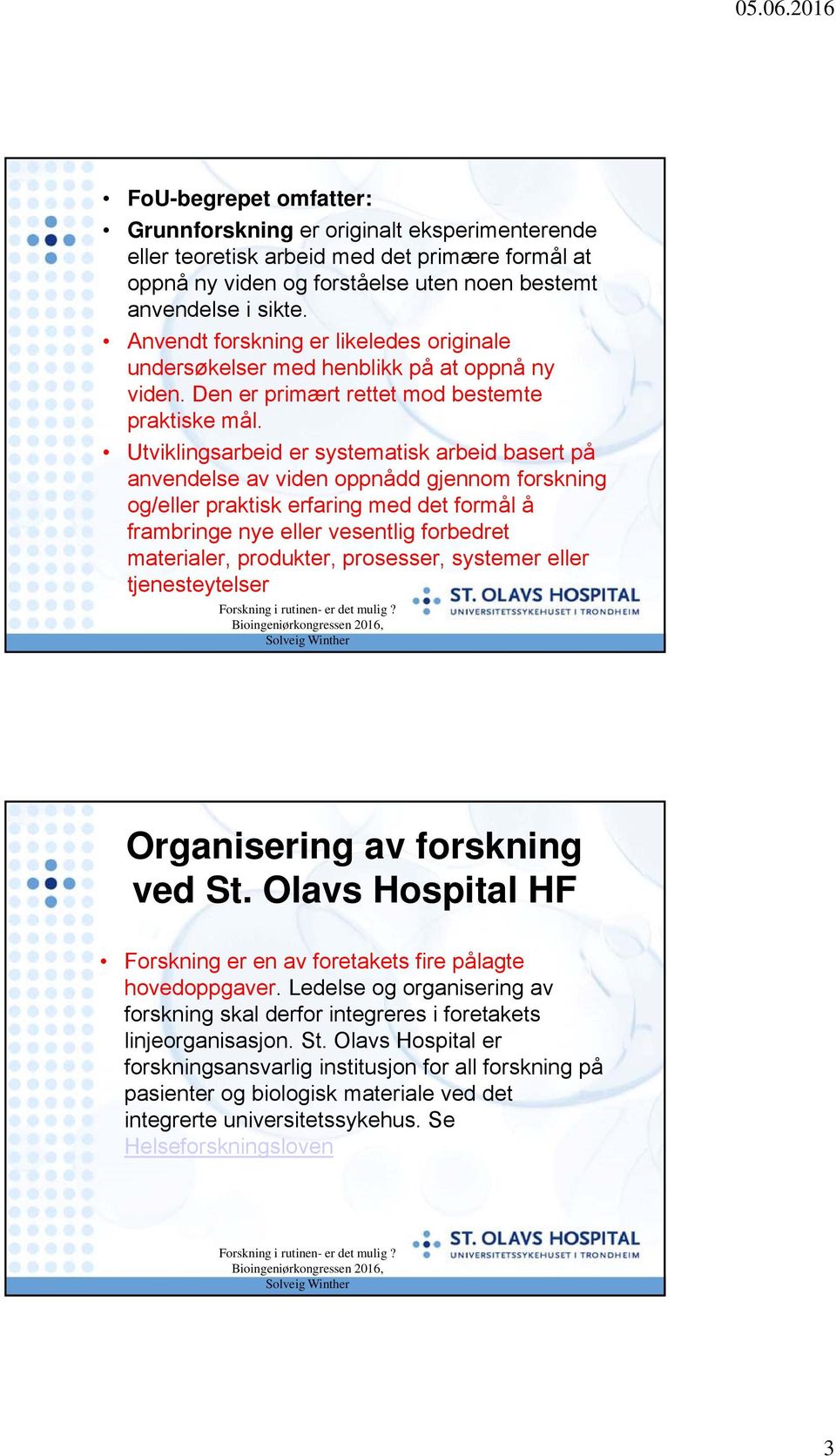 Utviklingsarbeid er systematisk arbeid basert på anvendelse av viden oppnådd gjennom forskning og/eller praktisk erfaring med det formål å frambringe nye eller vesentlig forbedret materialer,