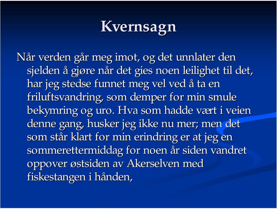 Hva som hadde vært v i veien denne gang, husker jeg ikke nu mer; men det som står r klart for min erindring er