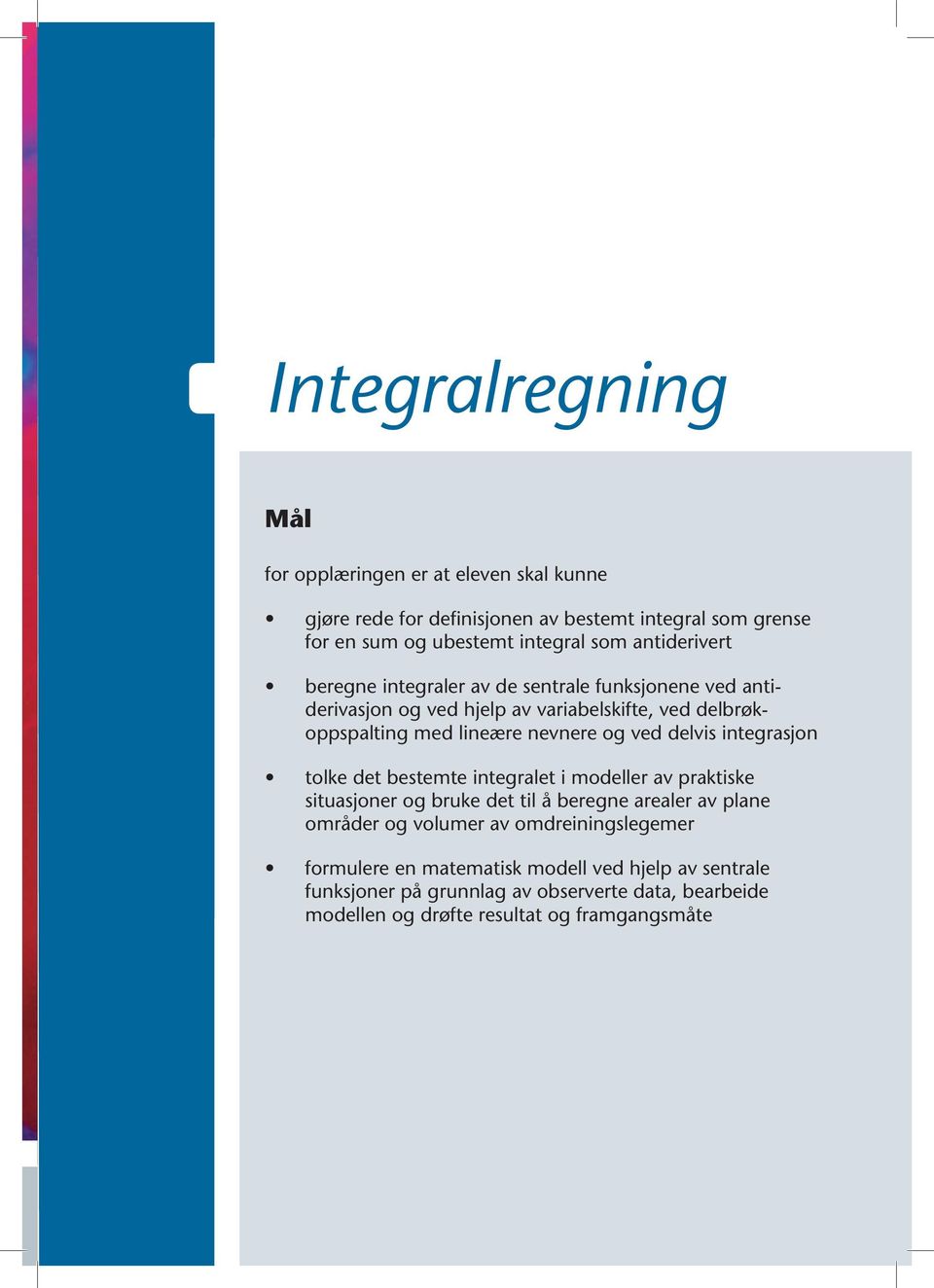 delvis integrsjon tolke det estemte integrlet i modeller v prktiske situsjoner og ruke det til å eregne reler v plne områder og volumer v