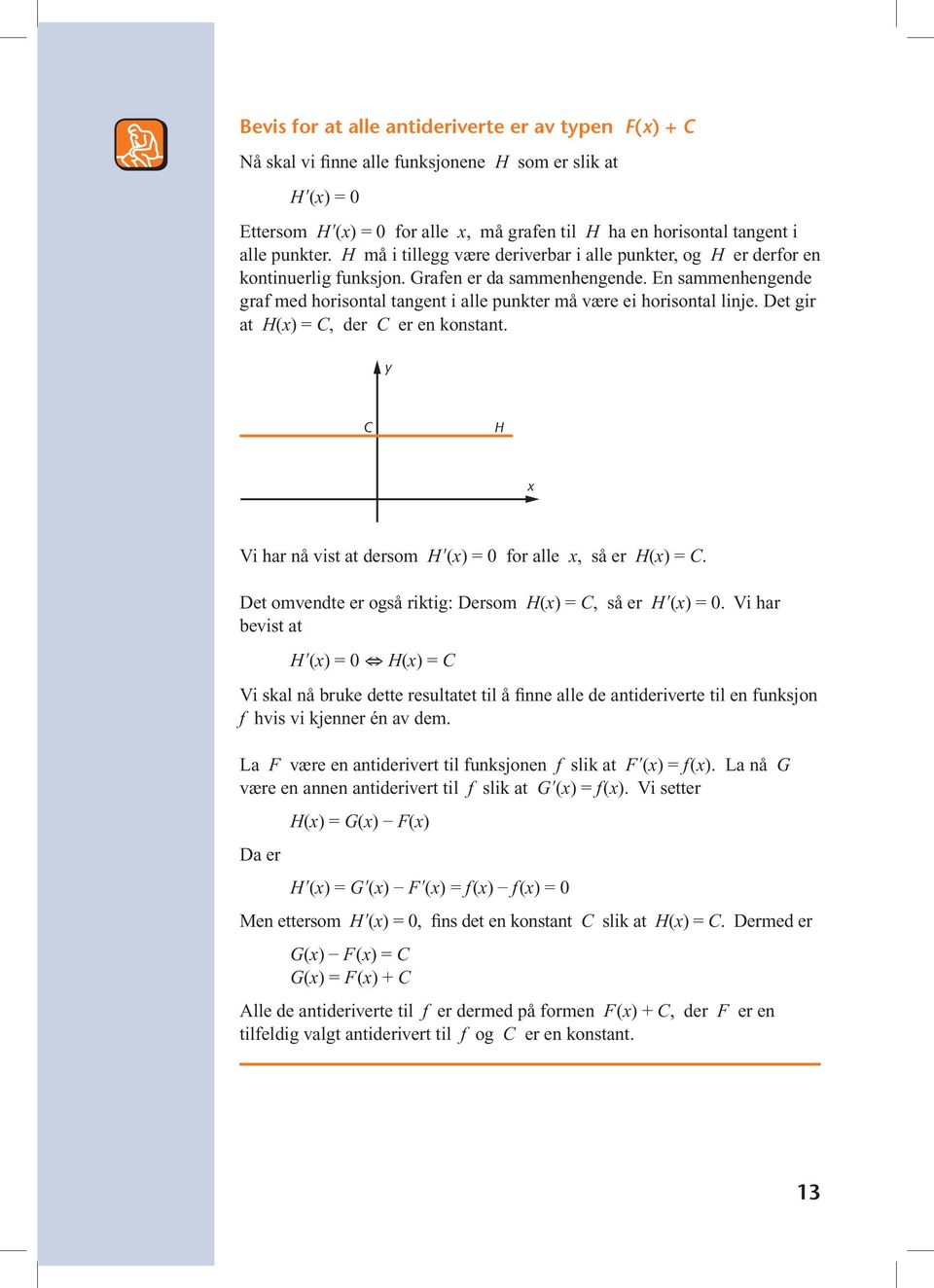 Det gir t H() = C, der C er en konstnt. C H Vi hr nå vist t dersom Hʹ() = for lle, så er H() = C. Det omvendte er også riktig: Dersom H() = C, så er Hʹ() =.