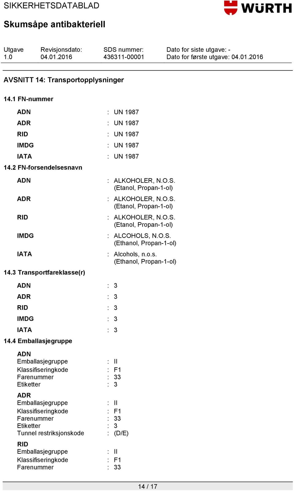 o.s. (Ethanol, Propan-1-ol) ADN : 3 ADR : 3 RID : 3 IMDG : 3 IATA : 3 14.