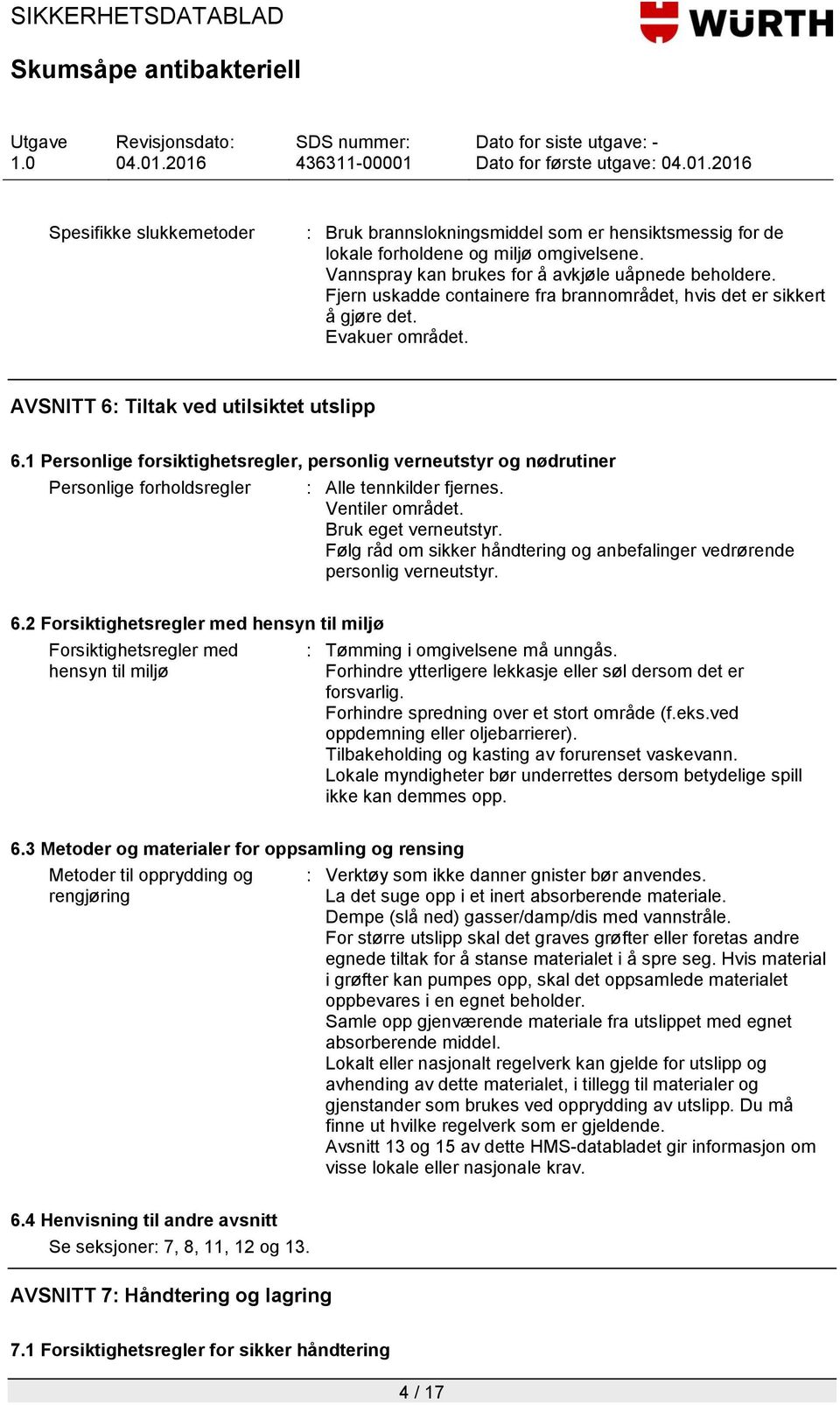 1 Personlige forsiktighetsregler, personlig verneutstyr og nødrutiner Personlige forholdsregler : Alle tennkilder fjernes. Ventiler området. Bruk eget verneutstyr.