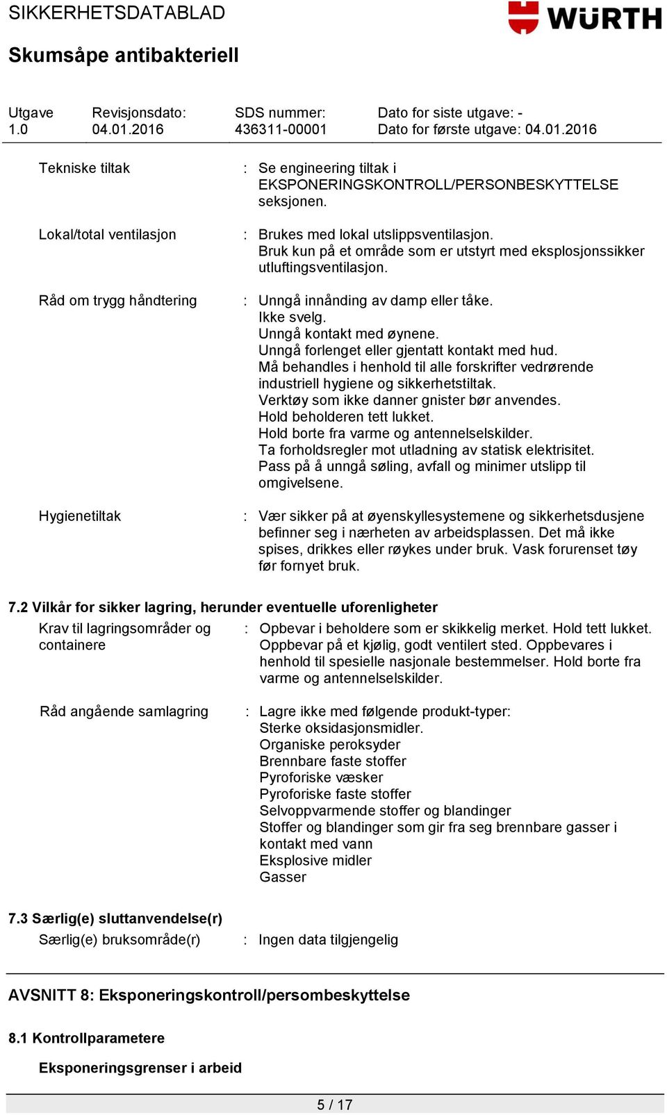 Unngå forlenget eller gjentatt kontakt med hud. Må behandles i henhold til alle forskrifter vedrørende industriell hygiene og sikkerhetstiltak. Verktøy som ikke danner gnister bør anvendes.